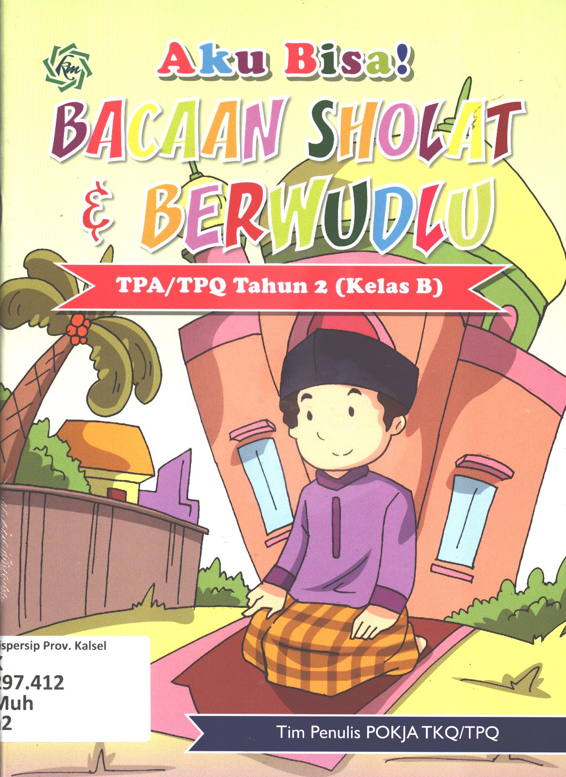 Cover Aku bisa bacaan sholat dan berwudlu untuk TPA/TPQ Tahun 2 (Kelas B) / Muh.Bachtiar Efendi