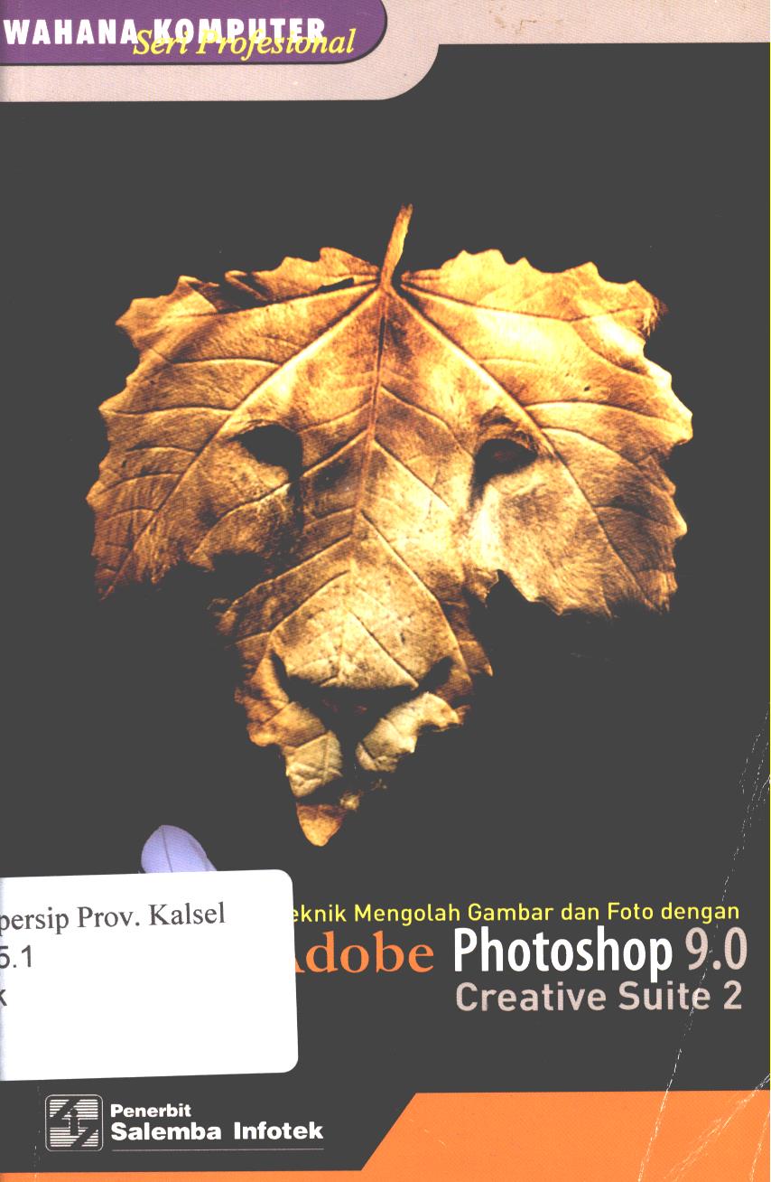 Cover Teknik mengolah gambar dan foto dengan adobe  photoshop 9.0 creative suite 2 / Tim penelitian dan pengembangan wahana komputer ; Editor, Nina setyaningsih.