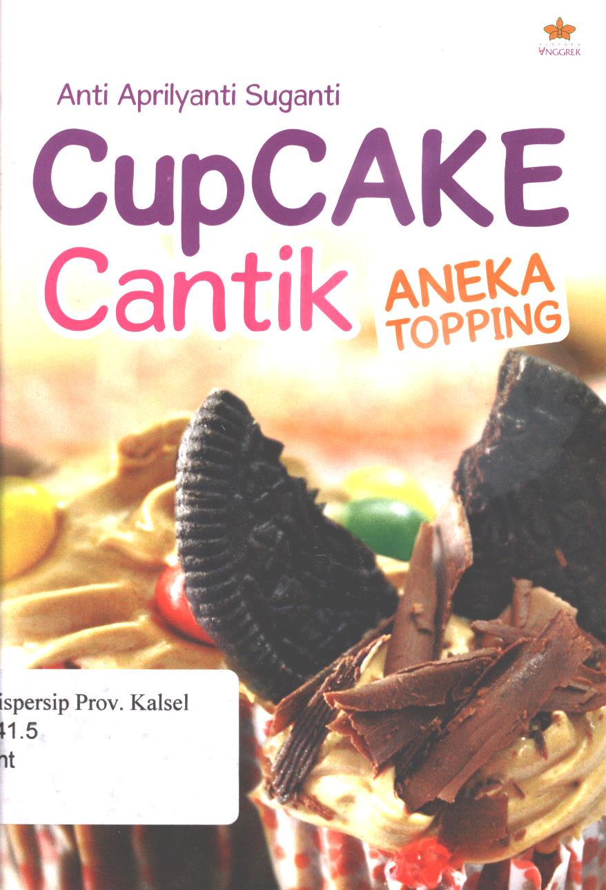 Cover Cupcake cantik aneka topping / Anti Aprilyanti Suganti ; penyunting, Noni Rosliyani