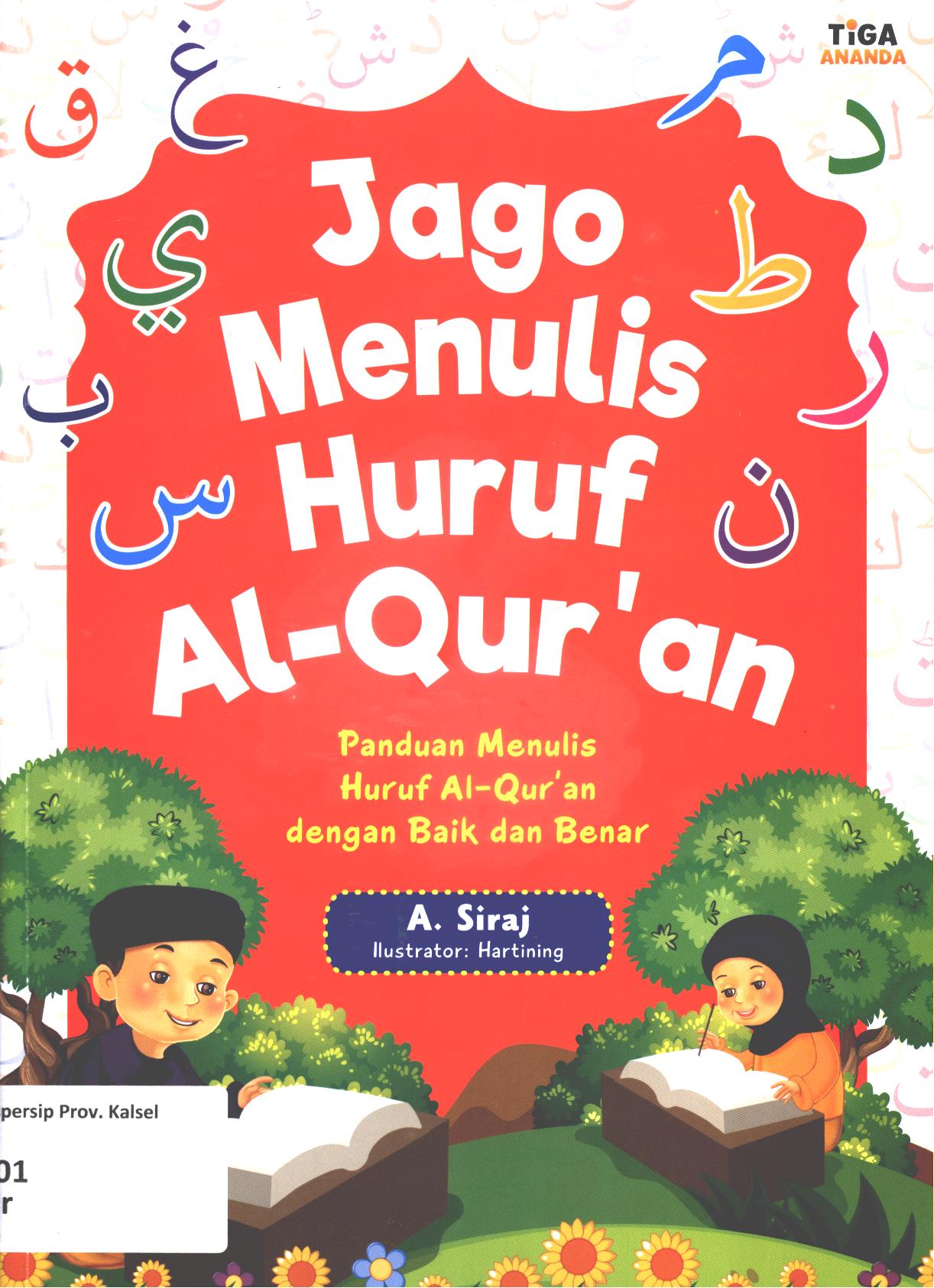 Cover Jago menulis huruf Al-Qur'an :  Panduan menulis huruf Al-Qur'an dengan baik dan benar / A. Siraj ; editor, Hari
