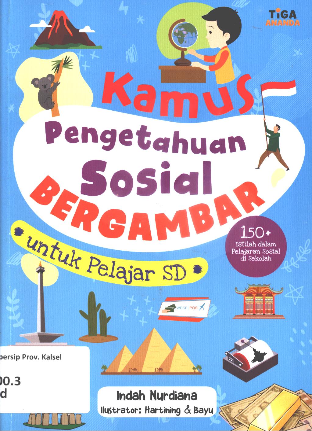 Cover Kamus pengetahuan sosial bergambar untuk pelajar SD :  150 + istilah dalam pelajaran sosial di sekolah / Indah Nurdiana ; editor, Dhita Kurniawan