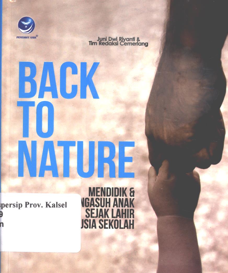 Cover Back To Nature :  Mendidik dan Mengasuh Anak Sejak Lahir Hingga Usia Sekolah / Juni Dwi Riyanti ; Editor, Dewibertha Hardjono