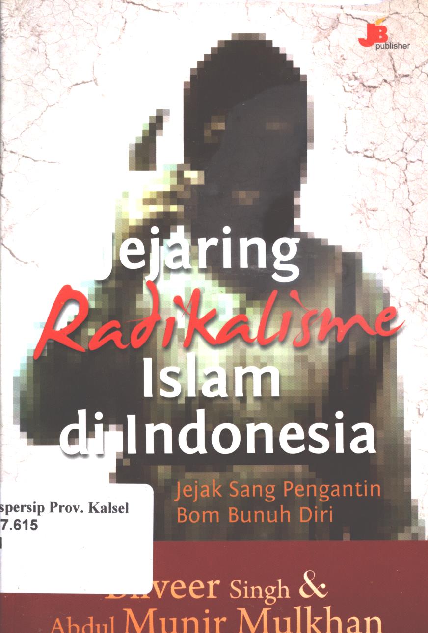 Cover Jejaring Radikalisme Islam di Indonesia :  Jejak Sang Pengantin Bom Bunuh Diri / Bilveer Singh, Abdul Munir Mulkhan ; penyunting, Antonius Sigit Suryanto