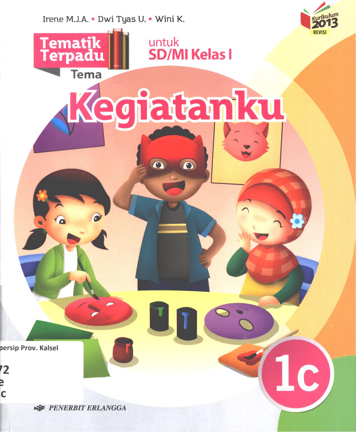 Cover Tematik terpadu tema :  Kegiatanku untuk SD/MI Kelas I / Irene Maria Juli Astuti, Dwi Tyas Utami, Wini Kristiani ; editor, Hindrina