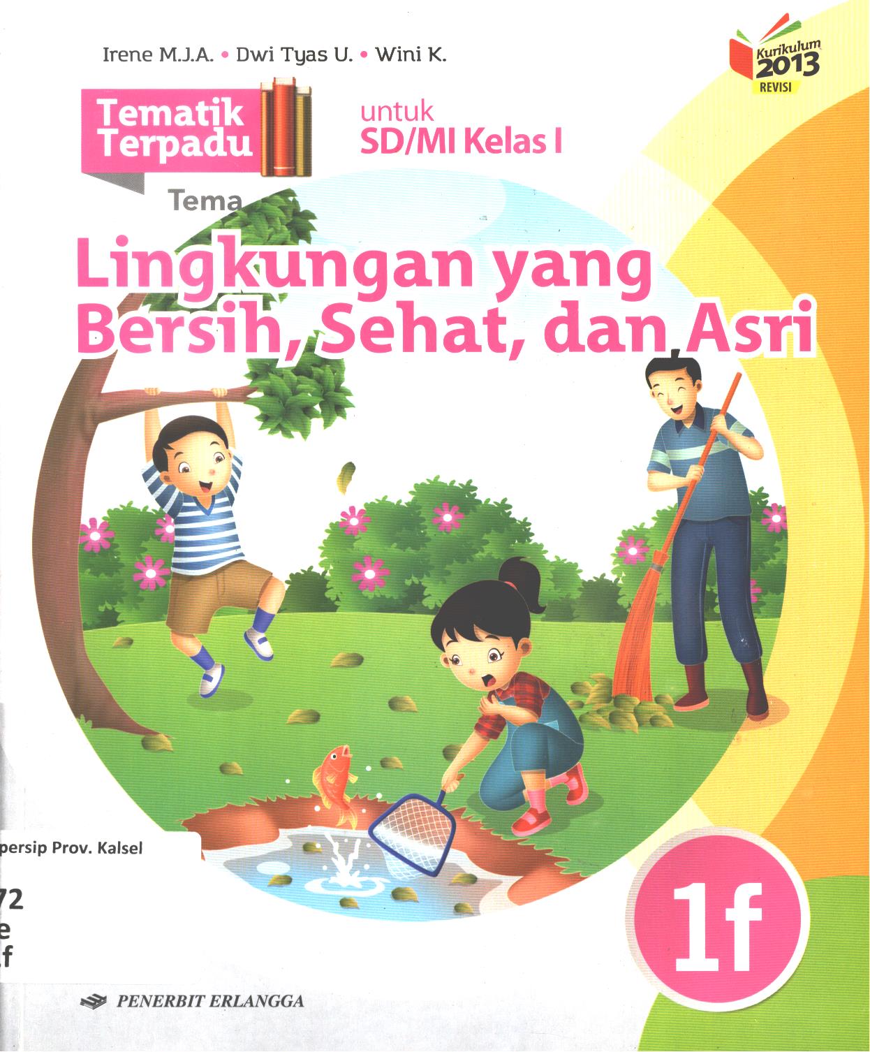 Cover Tematik terpadu tema :  Lingkungan yang bersih, sehat, dan Asri untuk SD/MI Kelas I / Irene Maria Juli Astuti, Dwi Tyas Utami, Wini Kristiani ; editor, Rahayu Purwasih