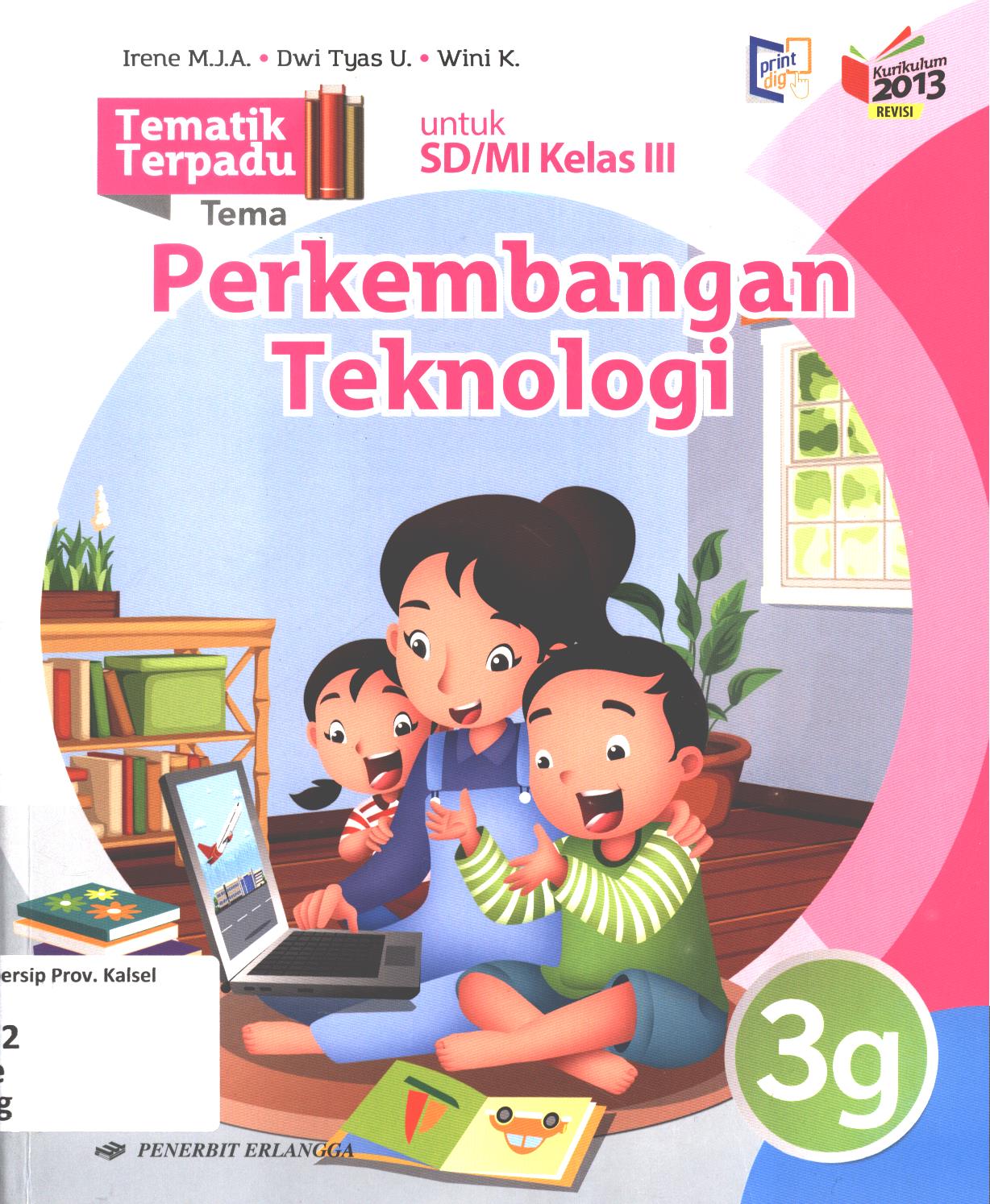 Cover Tematik terpadu tema :  Perkembangan teknologi untuk SD/MI Kelas III / Irene Maria Juli Astuti, Dwi Tyas Utami, Wini Kristiani ; editor, Rahayu Purwasih,  Tuti Aprianti