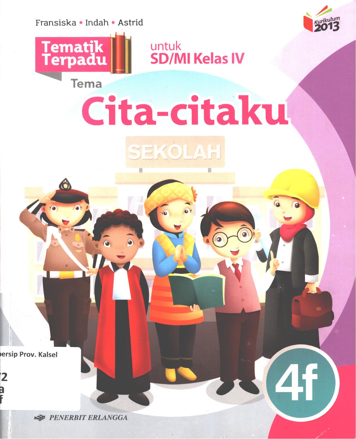 Cover Tematik terpadu tema :  Cita-citaku untuk SD/MI Kelas IV / Fransiska A. Susilawati, Indah Sofiani, Astrid Widiastuti ; editor, Rahayu Purwasih, Latif Fatus Zahroiz, Novita Sari