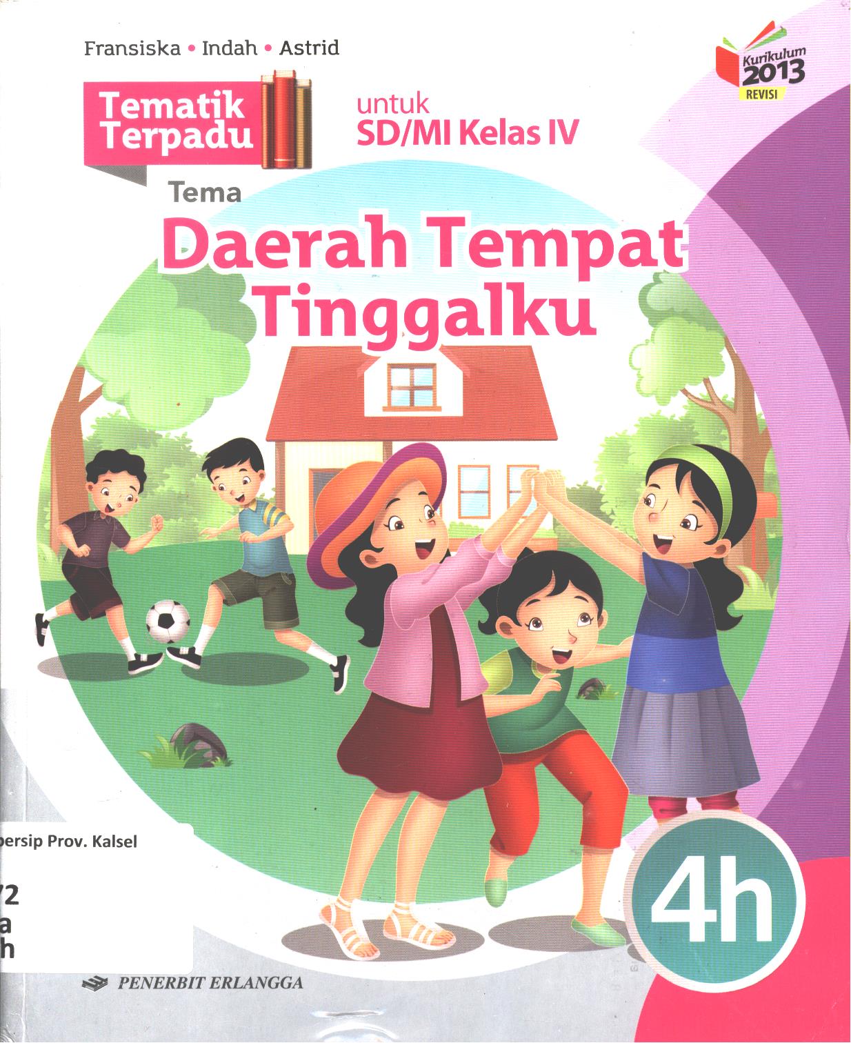 Cover Tematik terpadu tema :  Daerah tempat tinggalku untuk SD/MI Kelas IV / Fransiska A. Susilawati, Indah Sofiani, Astrid Widiastuti ; editor, Leny Latifah, Regina Dian Novita,, Novita Sari