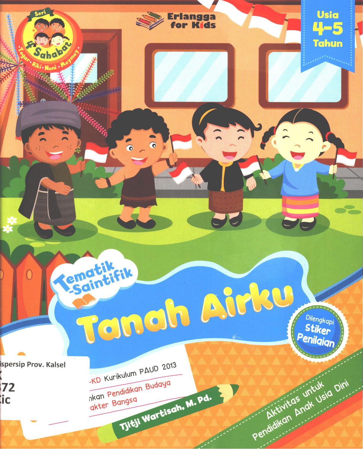 Cover Tematik saintifik :  Tanah Airku usia 4-5 tahun / Tjitji Wartisah ; editor, Annisa R. Nokky Panji W.