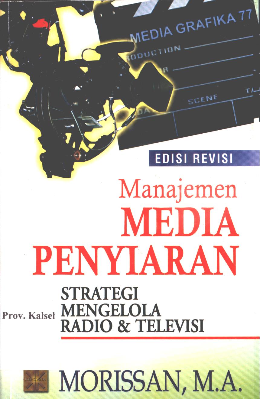 Cover Manajemen media penyiaran :  strategi mengelola radio dan televisi / Morissan