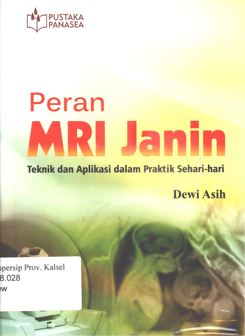 Cover Peran MRI janin :  Teknik dan aplikasi dalam praktik sehari-hari / Dewi Asih
