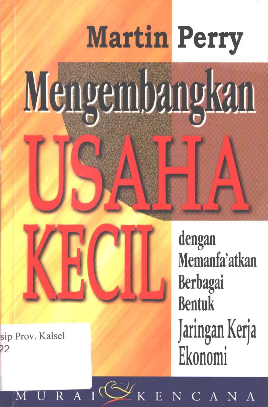 Cover Mengembangkan usaha kecil dengan memanfaatkan berbagai bentuk jaringan kerja ekonomi / Martin Perry ; penerjemah, Tri Budhi Sastrio
