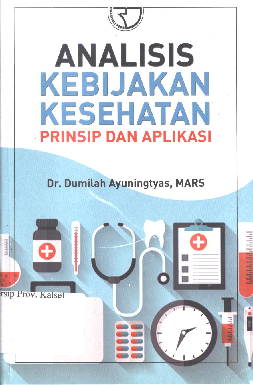 Cover Analisis kebijakan kesehatan :  Prinsip dan aplikasi / Dumilah Ayuningtyas