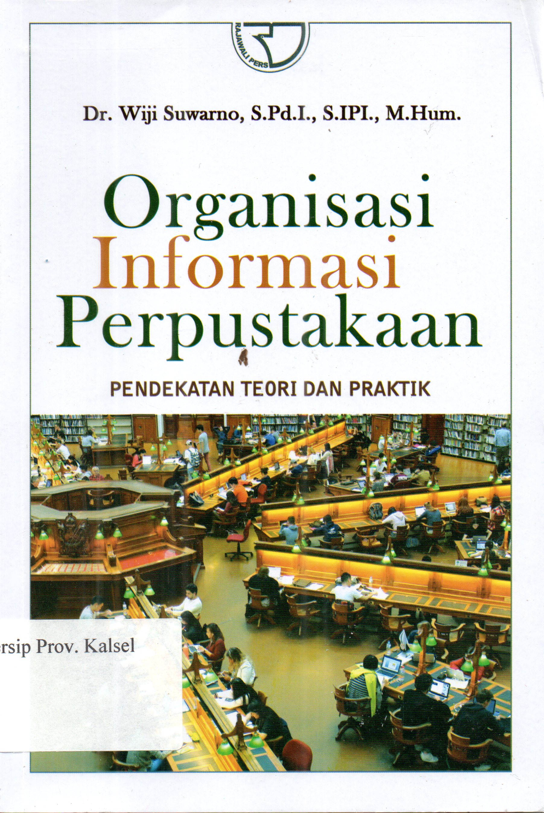 Cover Organisasi informasi perpustakaan (pendekatan teori dan praktik) / Dr. Wiji Suwarno, S.Pd.I., S.IPI., M.Hum.; Editor, Ifonilla Yenianti