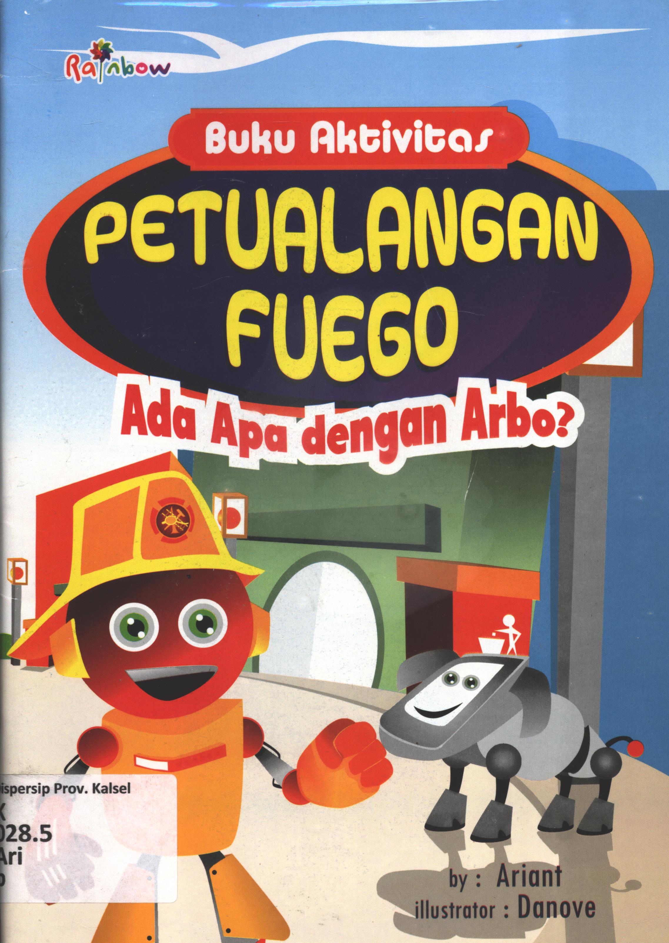 Cover Petualangan fuego--ada apa dengan Arbo? / Ariant ; editor, Sisilia Triana Dewi