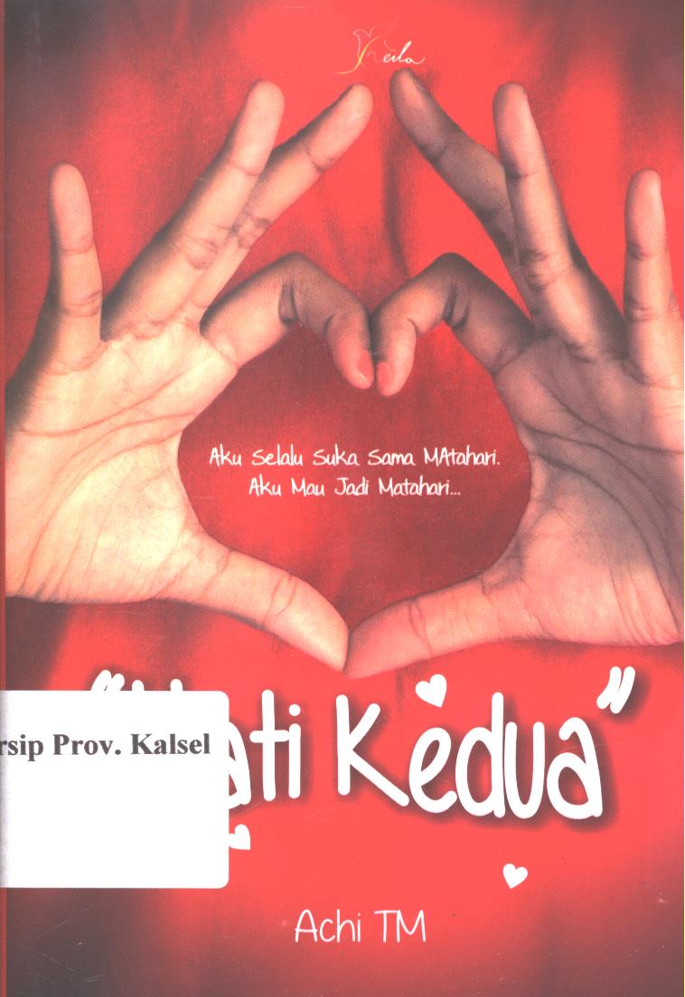 Cover Hati kedua :  Aku selalu suka sama matahari, aku mau jadi matahari / Achi TM ; editor,Yashinta