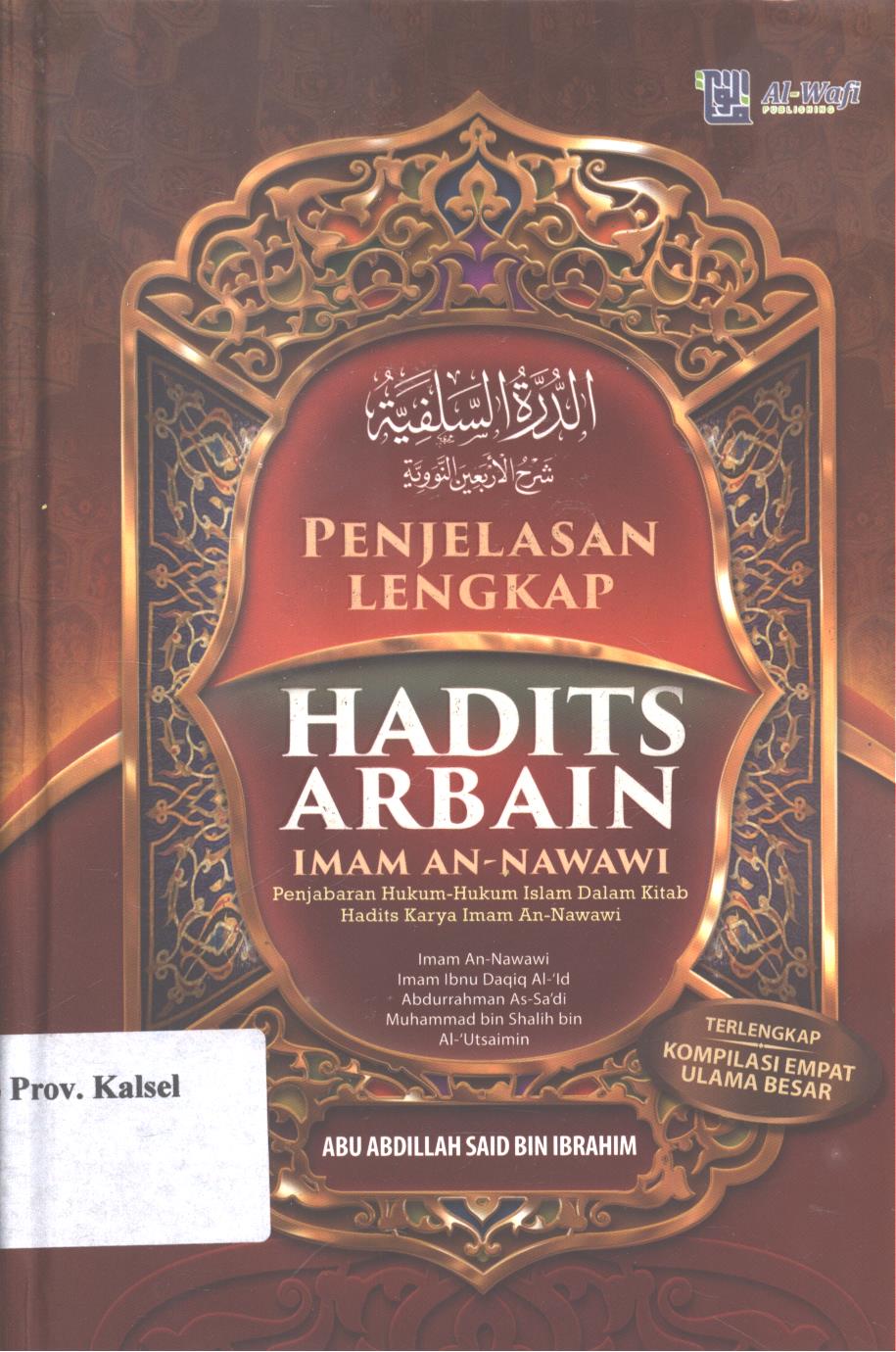 Cover Penjelasan Lengkap Hadits Arbain Imam An-Nawawi / Ibrahim, Abu Abdillah Said bin Ibrahim ; penerjemah, Abu Zaid Ar-Royani ; editor, Tim Editor Al-Wafi