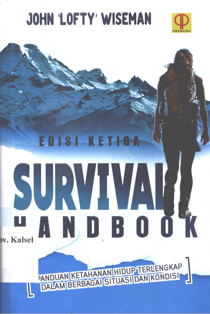 Cover Survival handbook edisi ketiga :  Panduan ketahanan hidup terlengkap dalam berbagai situasi dan kondisi / John 'Lofty' Wiseman ; editor, Tri Wibowo B.S.