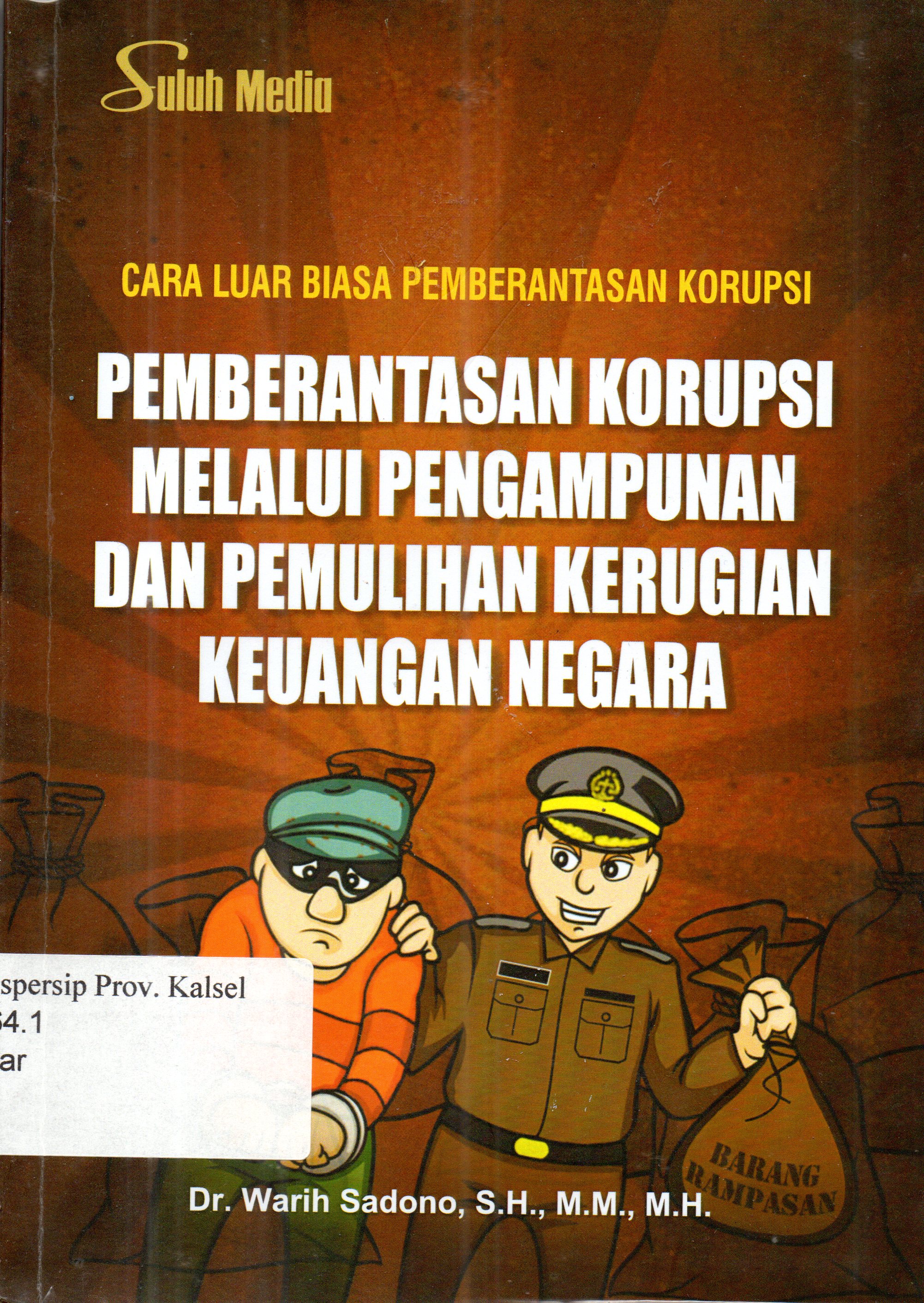 Cover Pemberantasan korupsi melalui pengampunan dan pemulihan kerugian keuangan negara / Dr. Warih Sadono, S.H., M.M., M.H.;