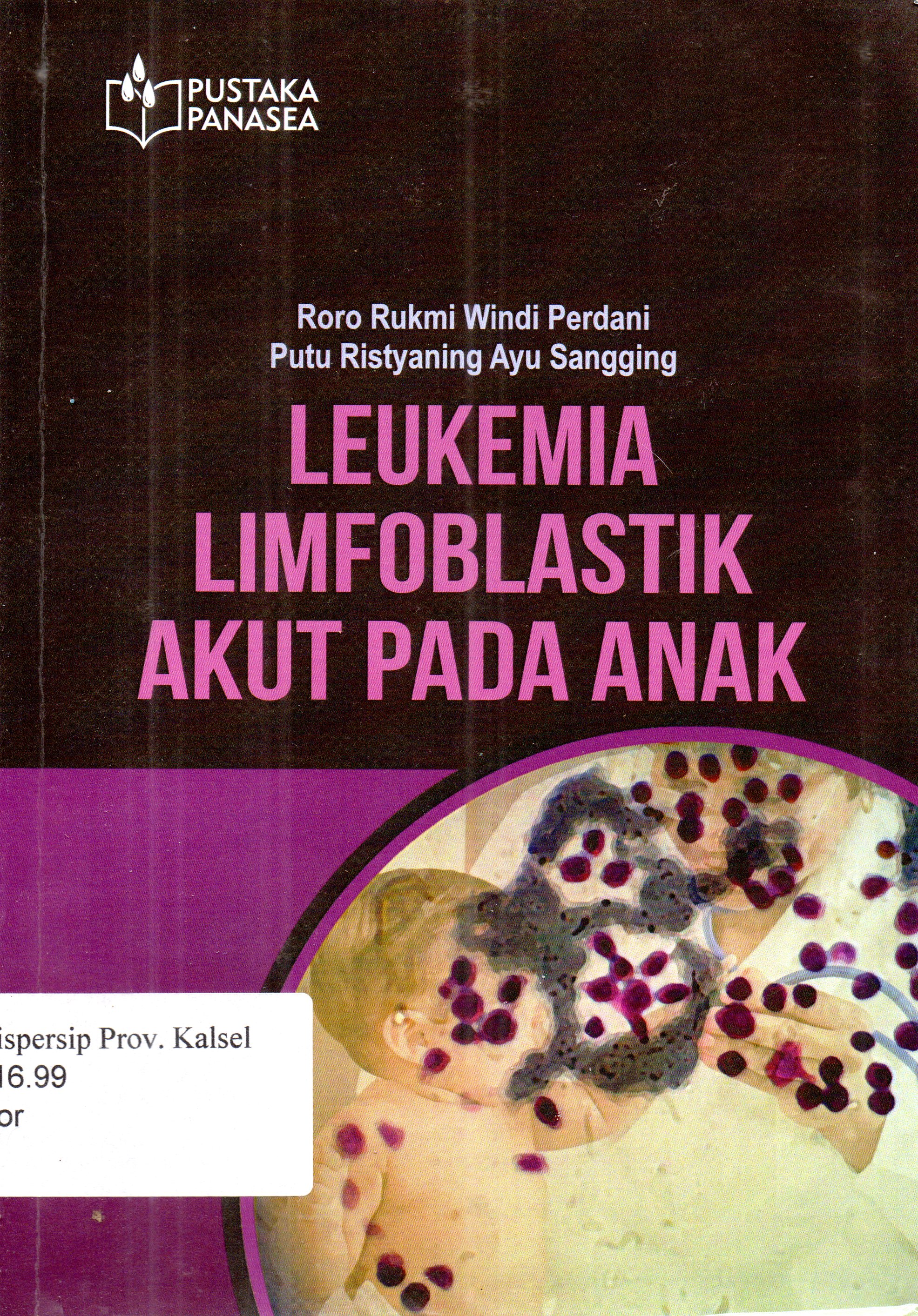 Cover Leukemia limfoblastik akut pada anak / Roro Rukmi Windi Perdani; Putu Ristyaning Ayu Sangging;