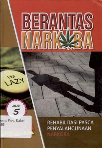 Cover berantas narkoba 5 :  rehabilitasi pasca penyalahgunaan narkoba / Anna Farida, Suci Shofia ; Editor, Anwar