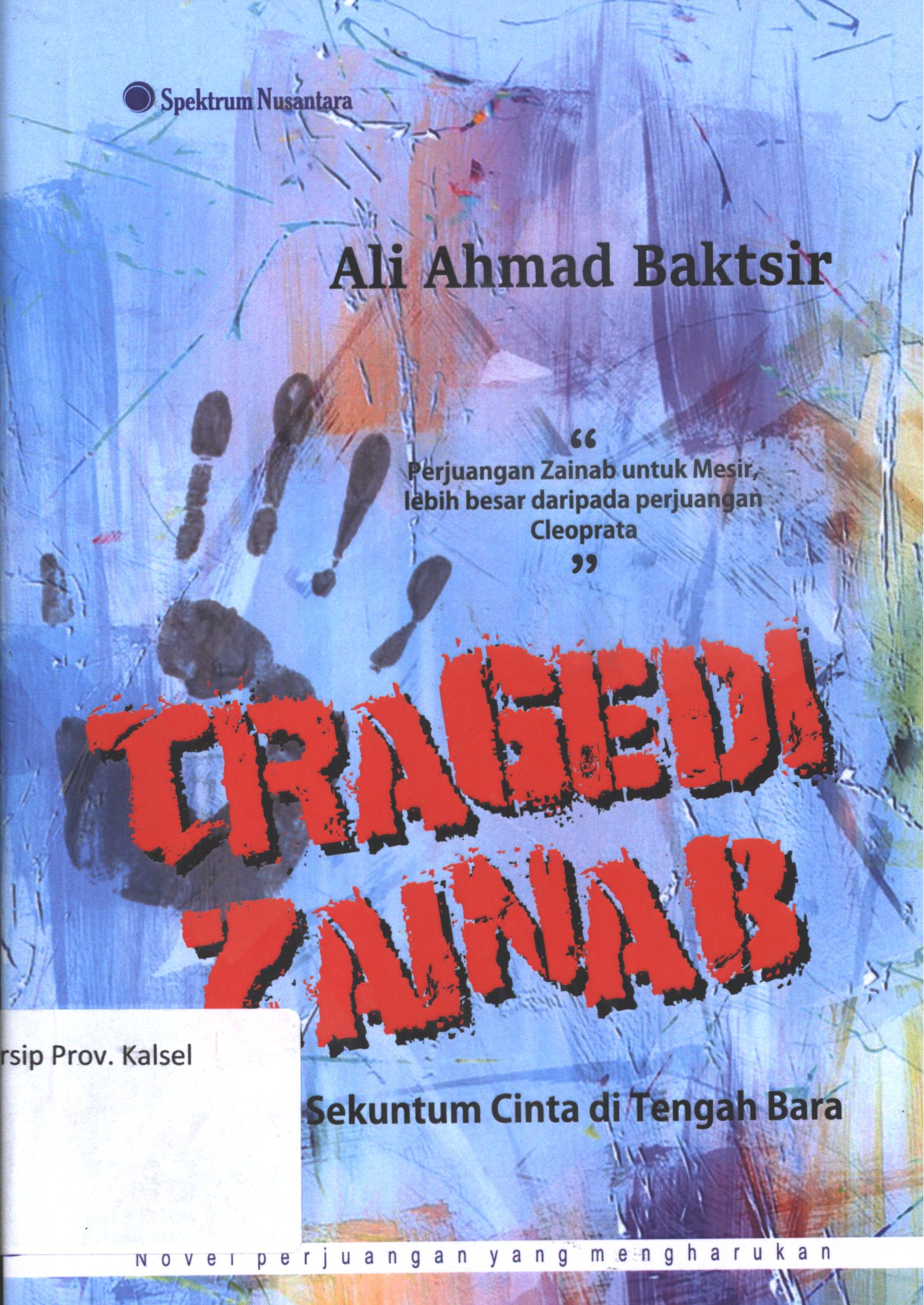 Cover Tragedi Zaenab :  Sekuntum cinta di tengah bara / Ali Ahmad Baktsir ; penerjemah,  Hidayah Lc. ; penyunting, Mustofa W. Hasyim ; editor, Endhig Anang Pamungkas ; pemeriksa aksara, Rizqi Amalia ; desain cover, dan isi,  Narto Anjala
