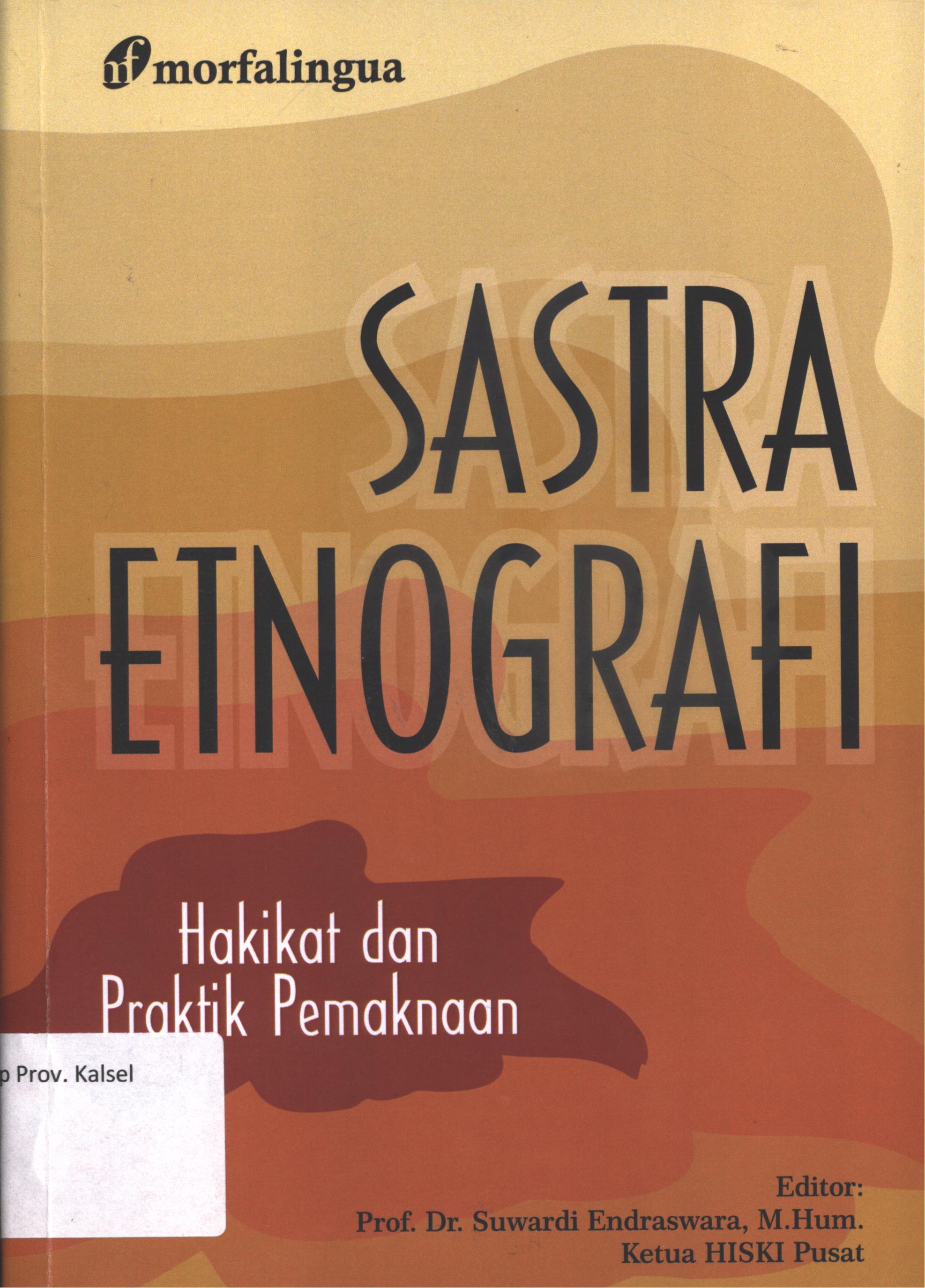 Cover Sastra etnografi :  Hakikat dan praktik pemaknaan / editor, Prof. Dr. Suwardi Endraswara, M. Hum., Ketua HISKI Pusat