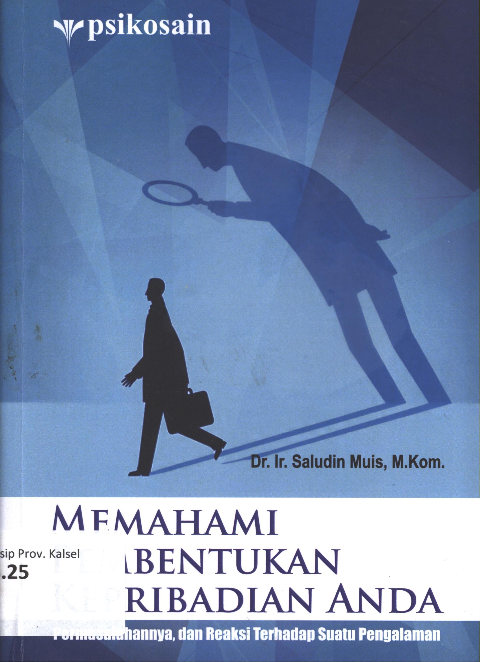 Cover Memahami pembentukan kepribadian anda :  Permasalahannya, dan reaksi terhadap suatu pengalaman / Dr.Ir. Saludin Muis, M.Kom.