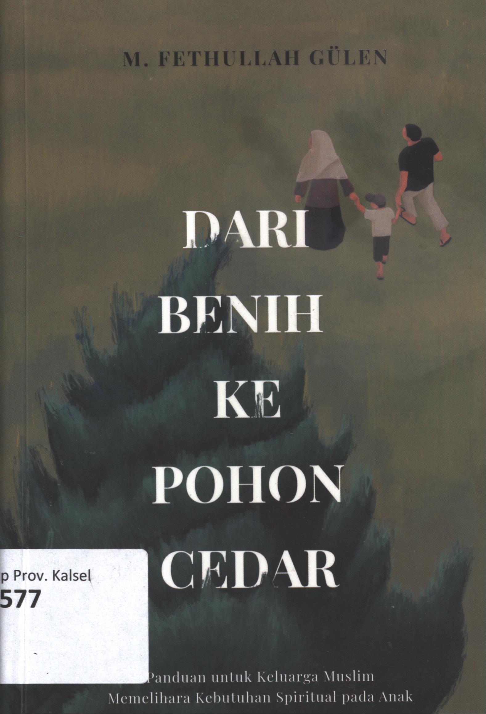 Cover Dari benih ke pohon cedar :  Panduan untuk keluarga muslim memelihara kebutuhan spiritual pada anak / M. Fethullah Gulen ; penerjemah, Astri Katrini Alafatra, Yudith ;editor, Cumhur Cil, Muhammad  iqbal Santosa