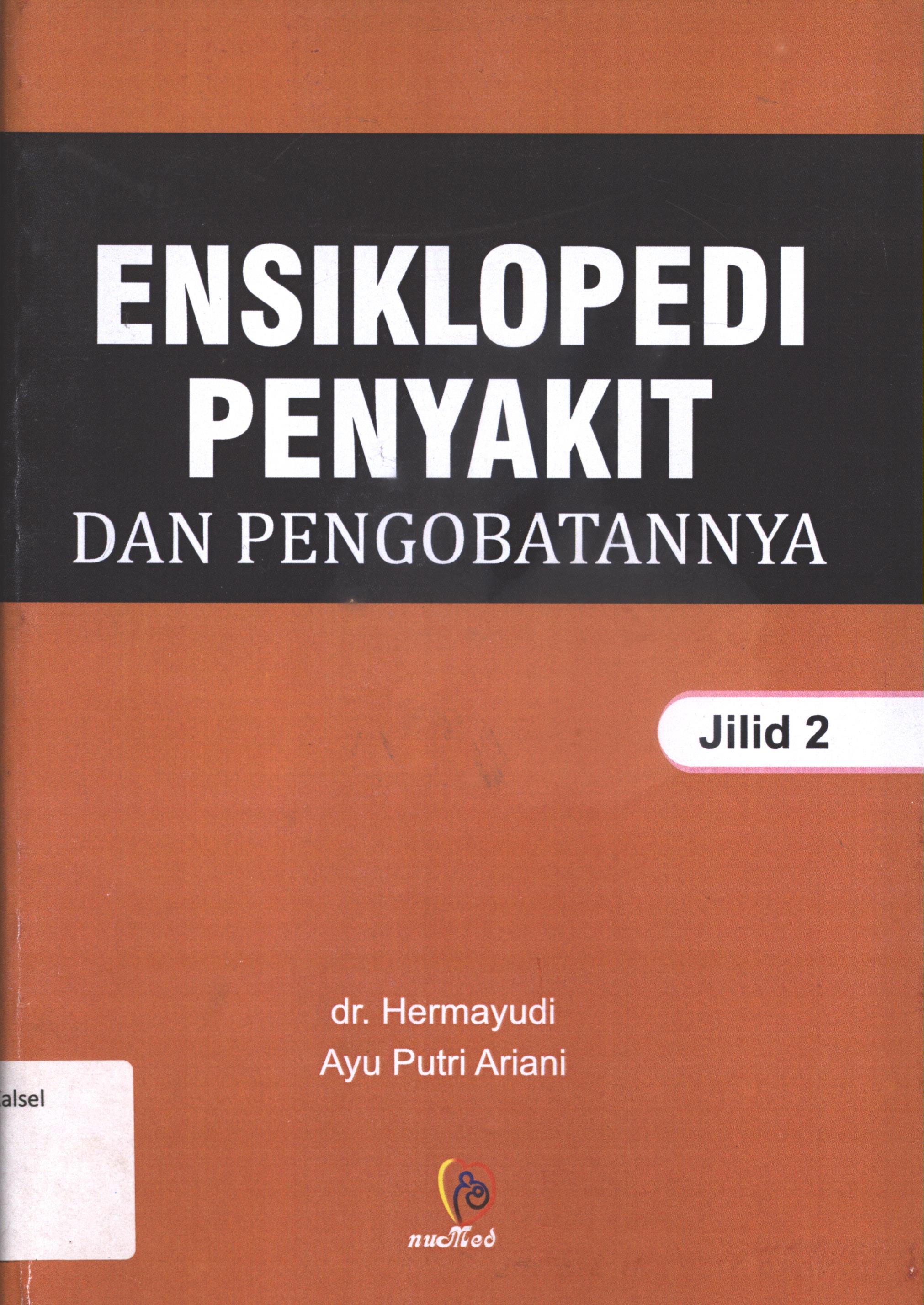 Cover Ensiklopedi penyakit dalam pengobatannya jilid 2 / dr. Hermayudi dan Ayu Putri Ariani, Am. Keb ; sampul, @bay ; lay out, John Budi