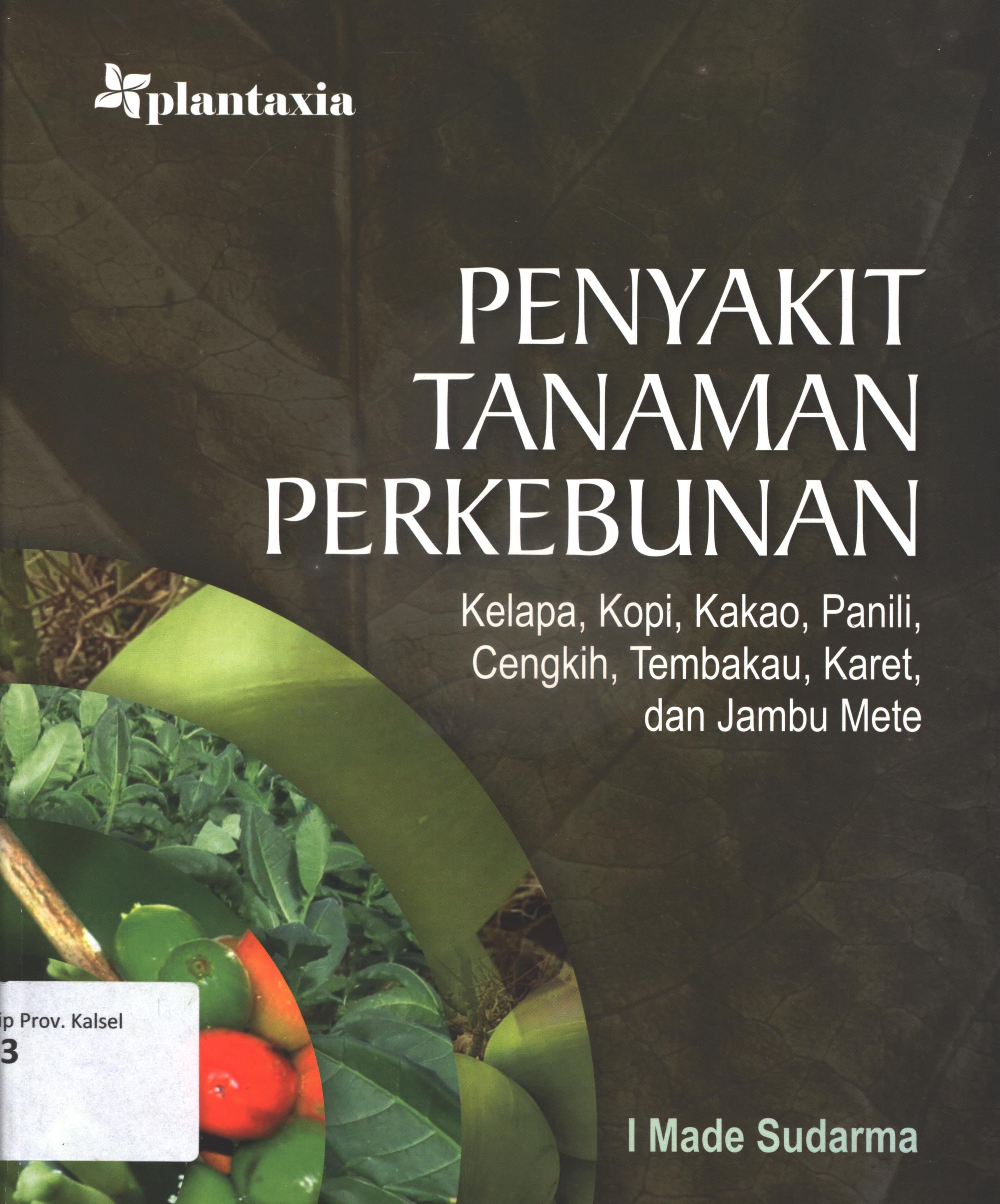 Cover Penyakit tanaman perkebunan :  Kelapa, kopi, kakao, panili, cengkih, tembakau, karet, dan jambu mete / I Made Sudarma