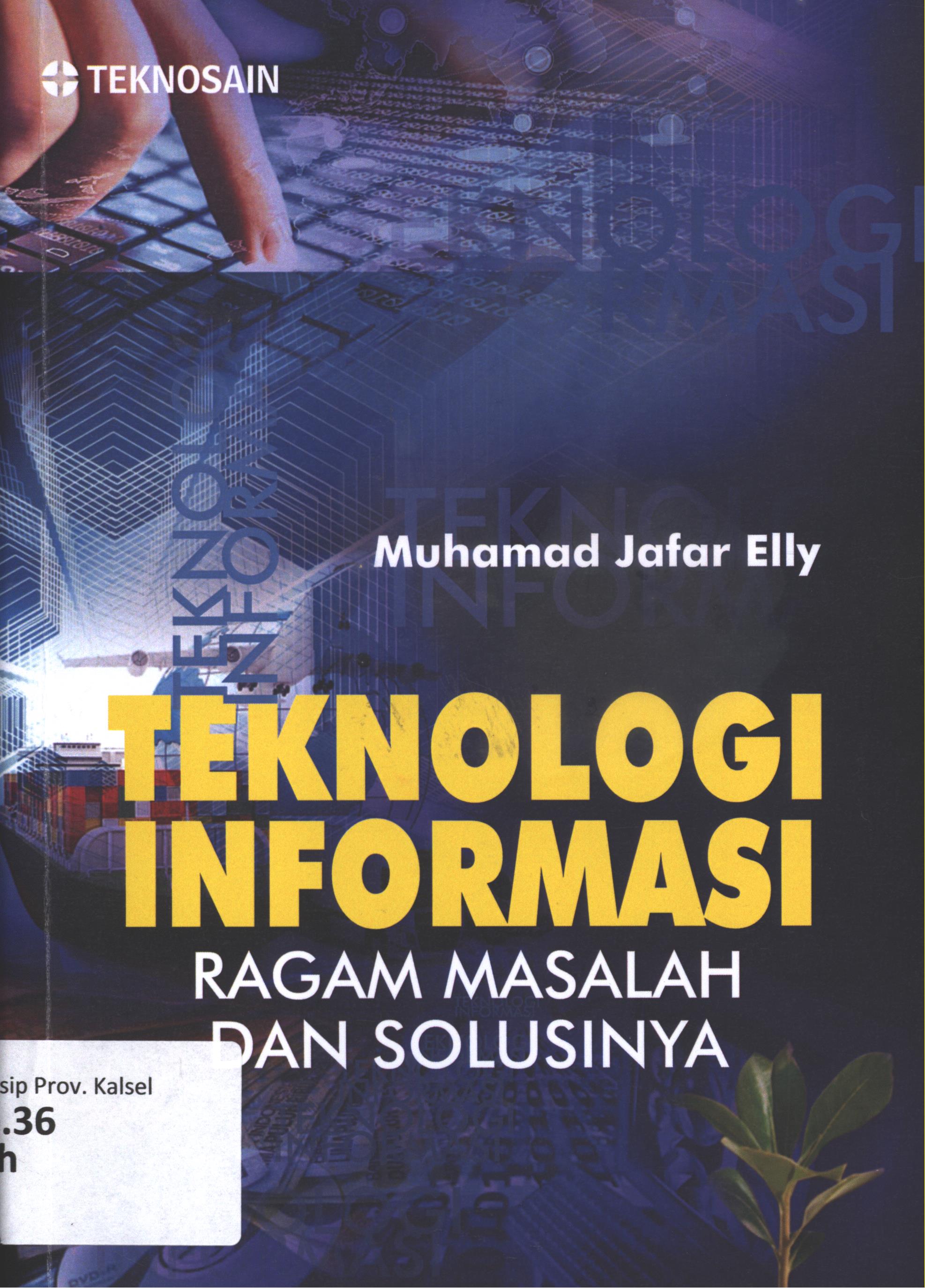 Cover Teknologi Informasi :  Ragam masalah dan solusinya / Muhammad Jafar Elly