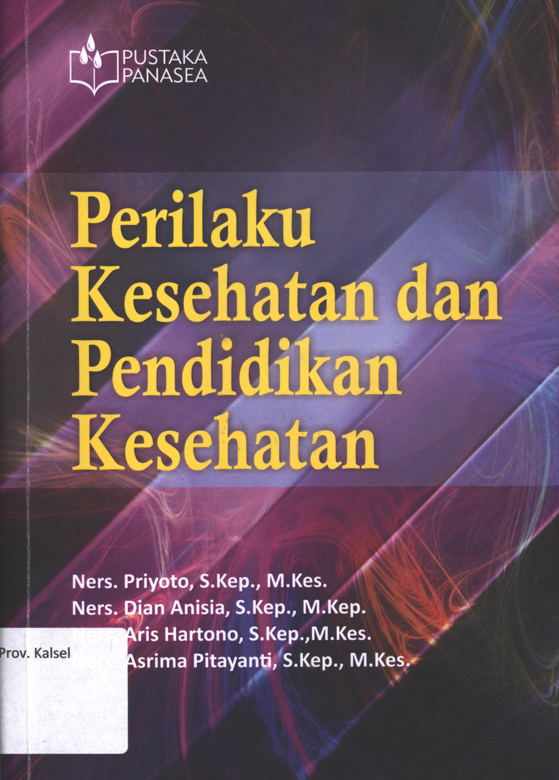 Cover Perilaku Kesehatan dan Pendidikan Kesehatan / Ners. Priyoto, S. kep., M.Kes., Ners. Dian Anisia, S.Kep., M.Kep., Ners. Aris Hartono, S.Kep.,M.Kes., Ners. Asrima Pitayanti, S.Kep., M.Kes.