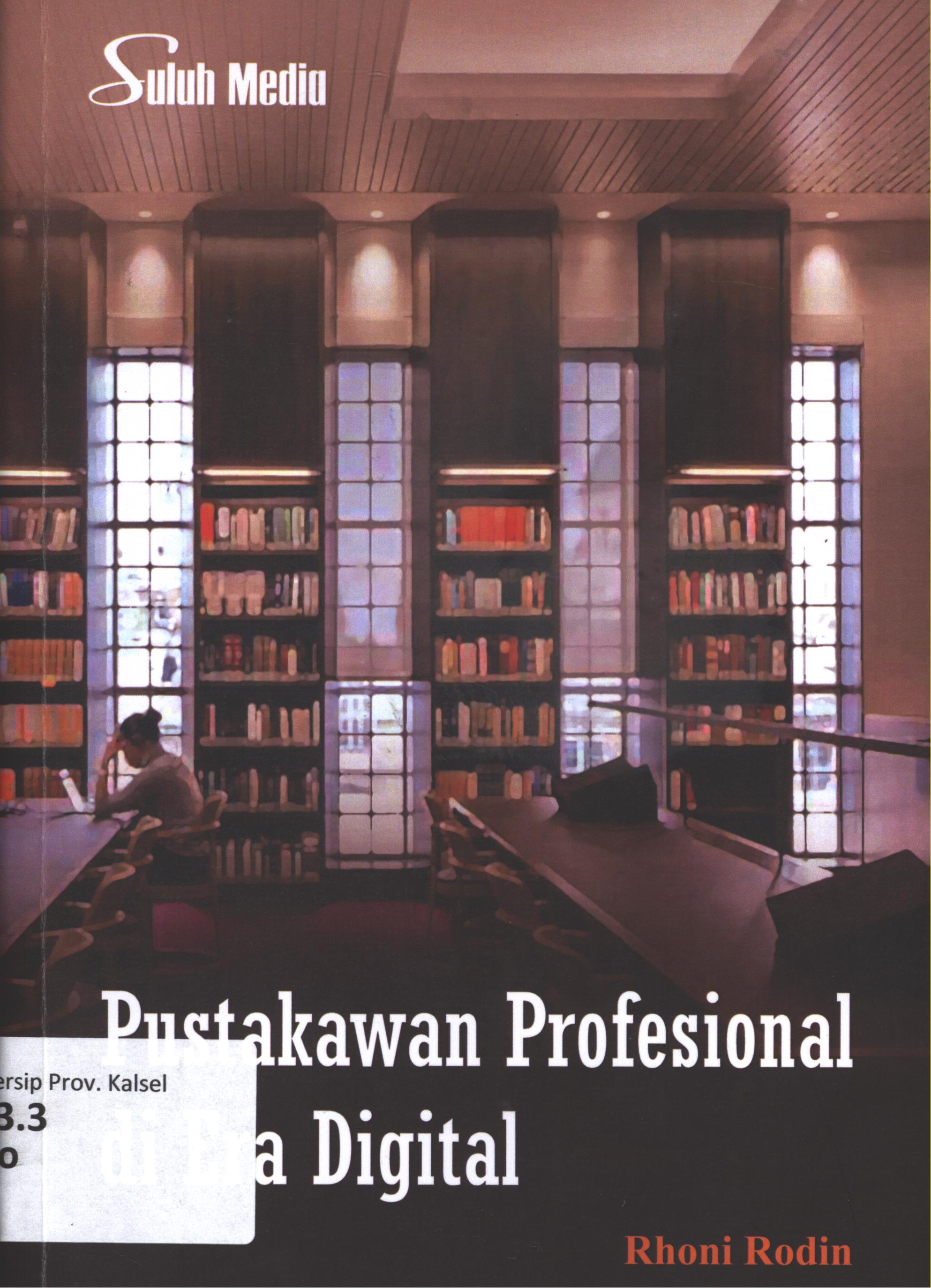 Cover Perpustakaan profesional di era digital :  meningkatkan kreativitas inovatif dan profisionalitas pustakawan / Rhoni Rodin, S.Pd.I., M.Hum