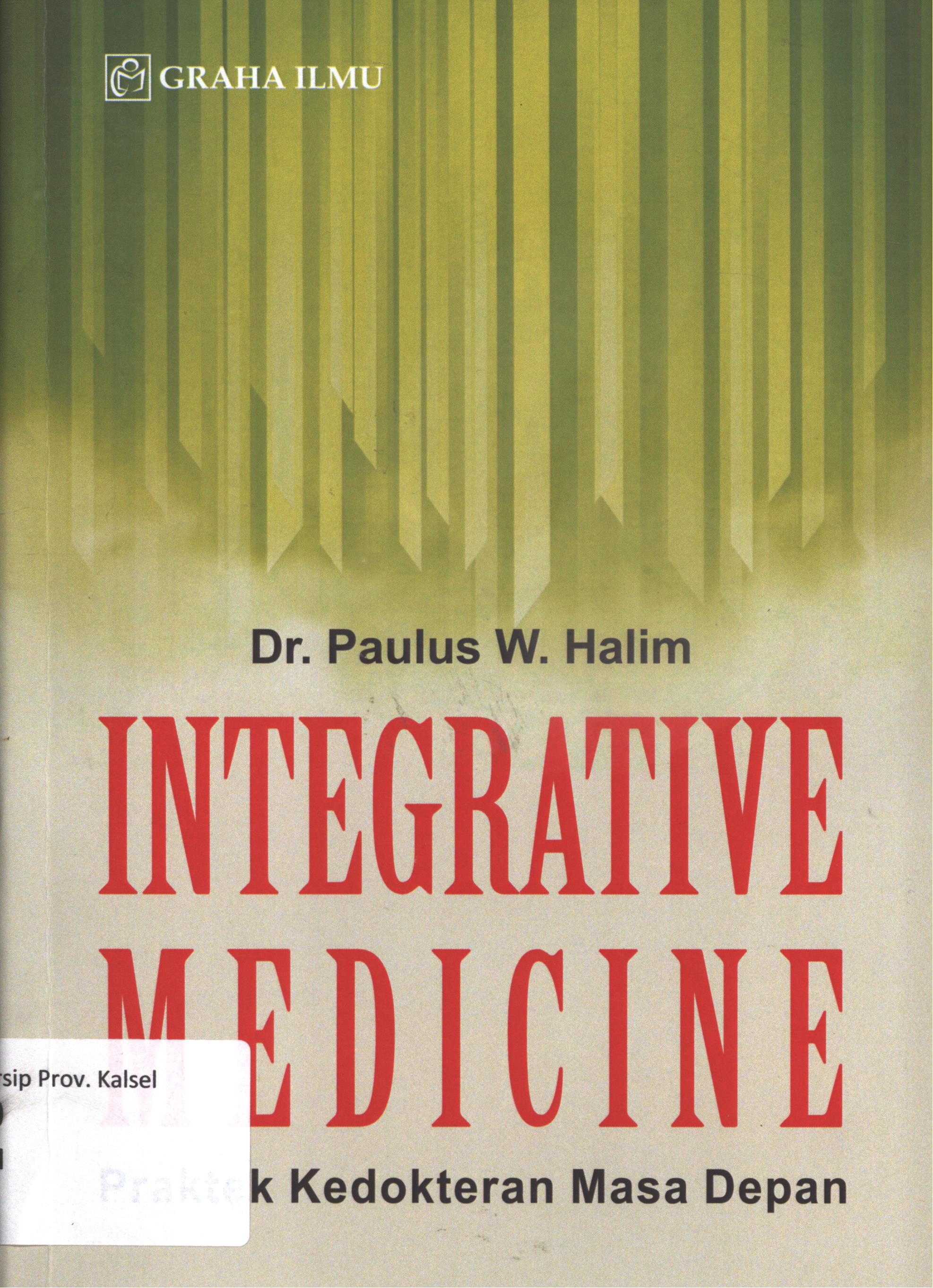 Cover integrative medicine :  praktek kedokteran masa depan / Dr. Paulus W. Halim