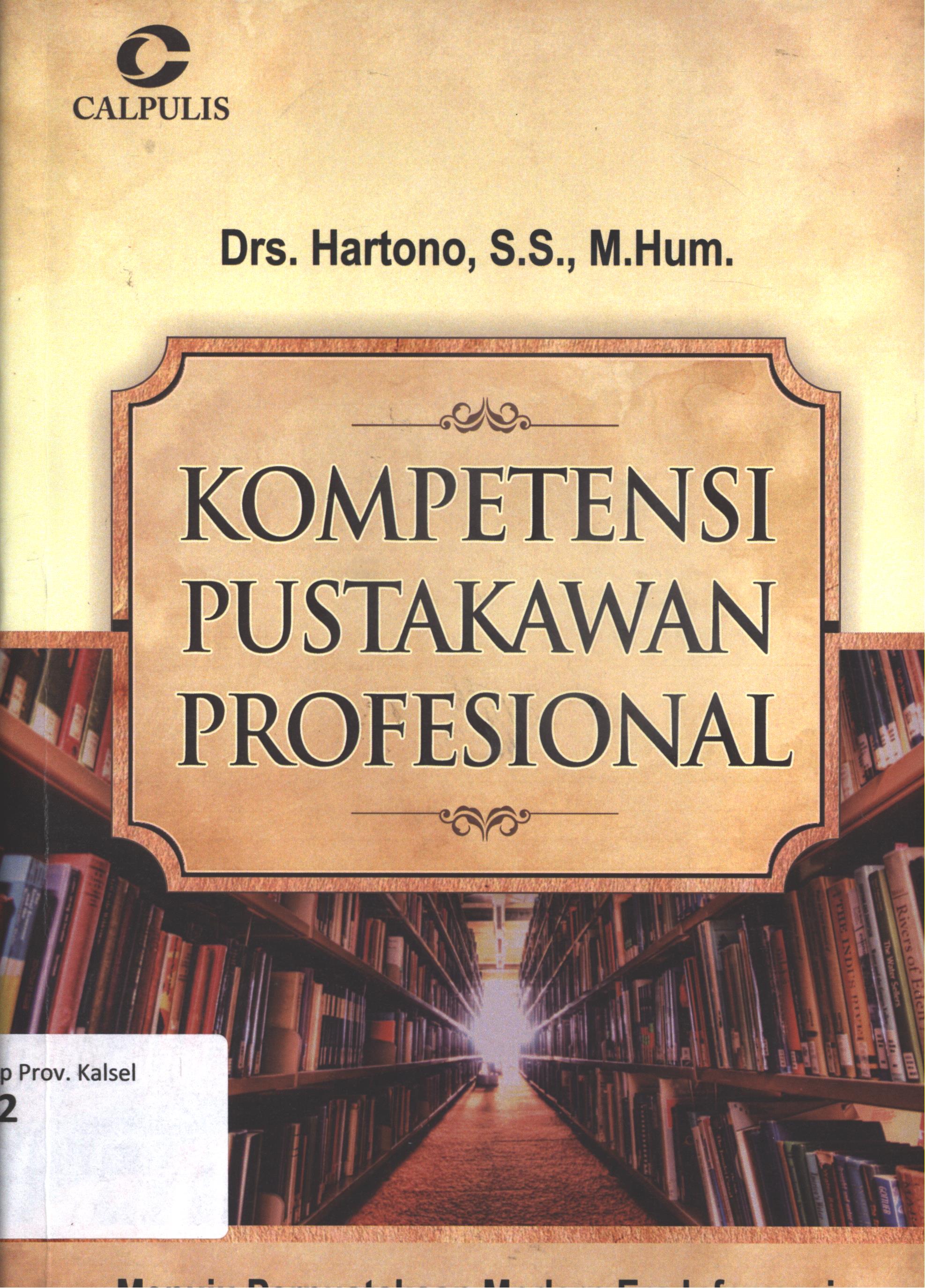 Cover Kompetensi pustakawan profesional :  Menuju perpustakaan modern era informasi / Drs. Hartono, S.S., M.Hum