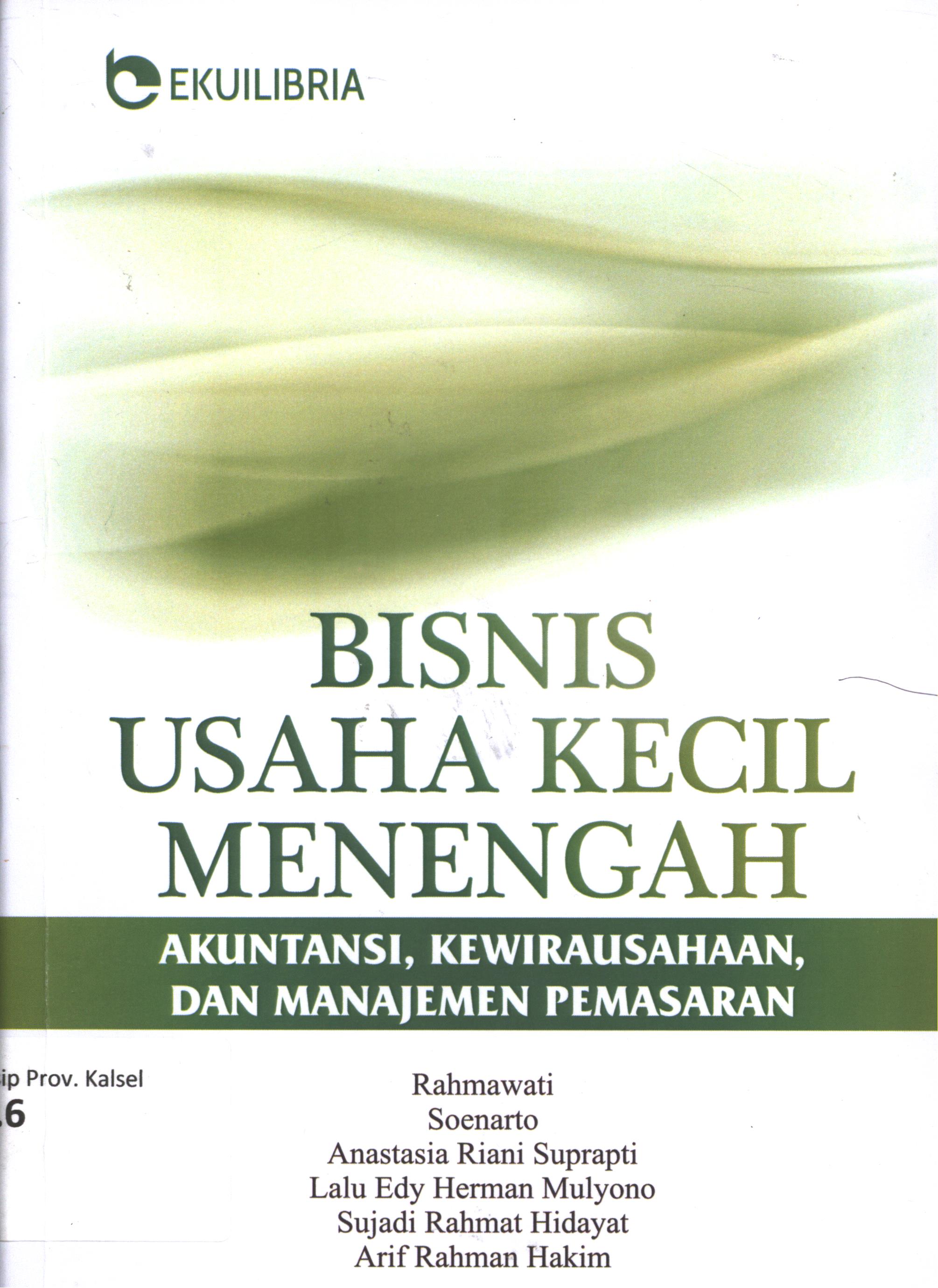 Cover Bisnis usaha kecil menengah :  Akuntansi,  kewirausahaan, dan manajemen pemasaran / Rahmawati, Soenarto, Anastasia Riani Suprapti, Lalu Edy Herman Mulyono, Sujadi Rahmat Hidayat, Arif Rahman Hakim ; editor,  Ratna Endah Santosa,S.Sn., M.Sn.