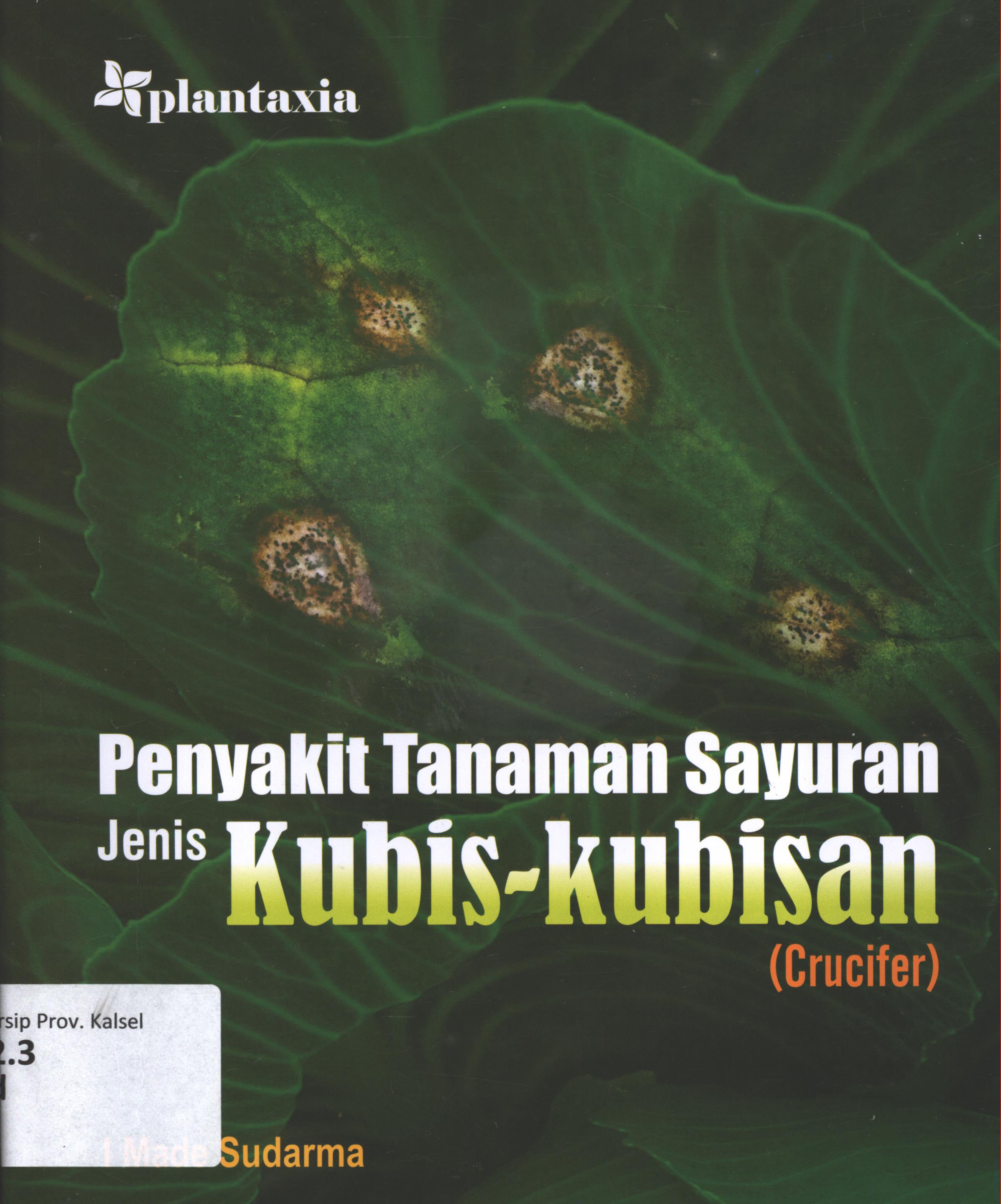 Cover Penyakit tanaman sayuran jenis kubis-kubisan (Crucifer) / I Made Sudarma