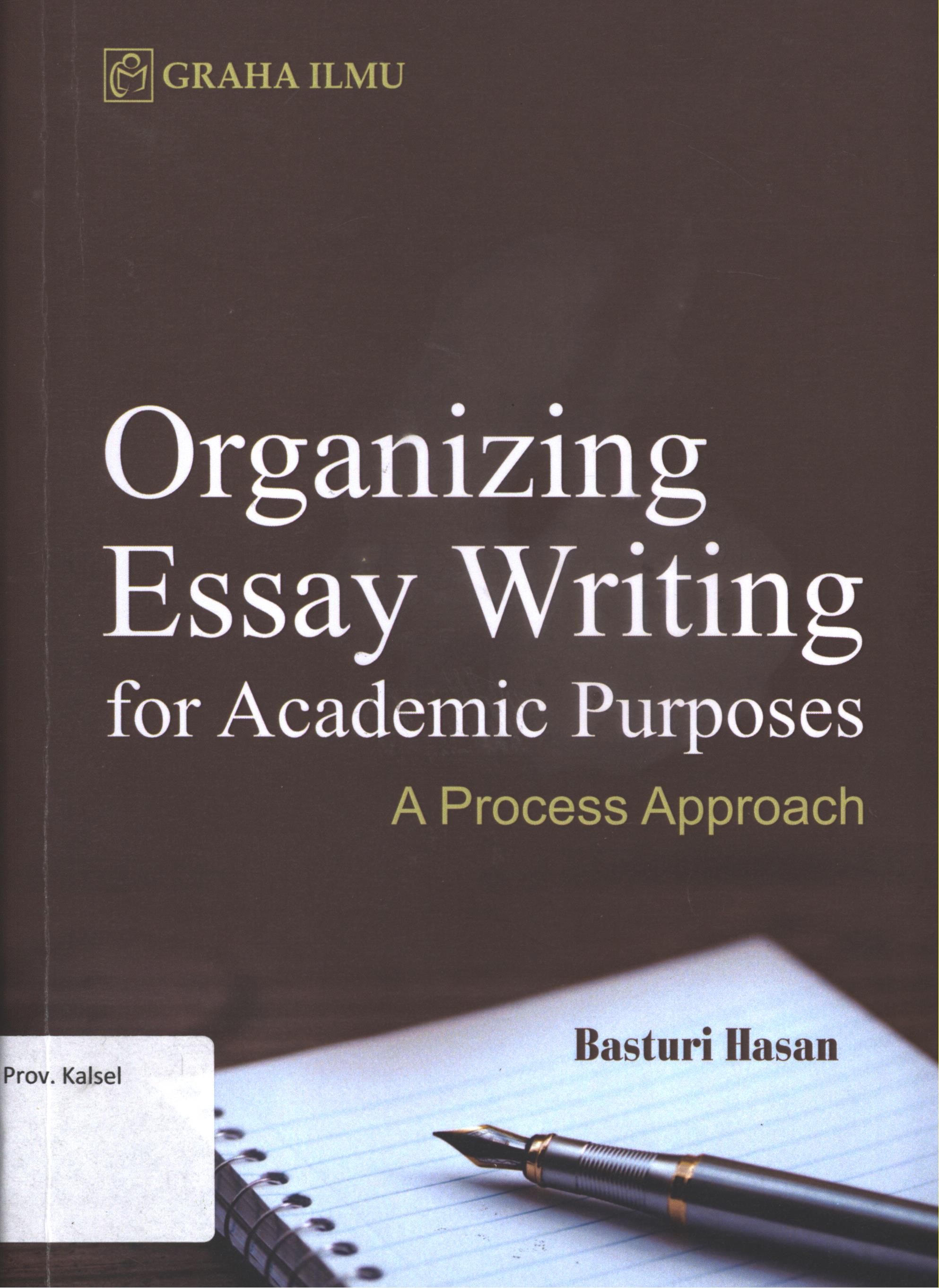 Cover Organizing essay writing for academic purposes :  A process approach / Basturi Hasan ; editor, Mahpul, Ph. D