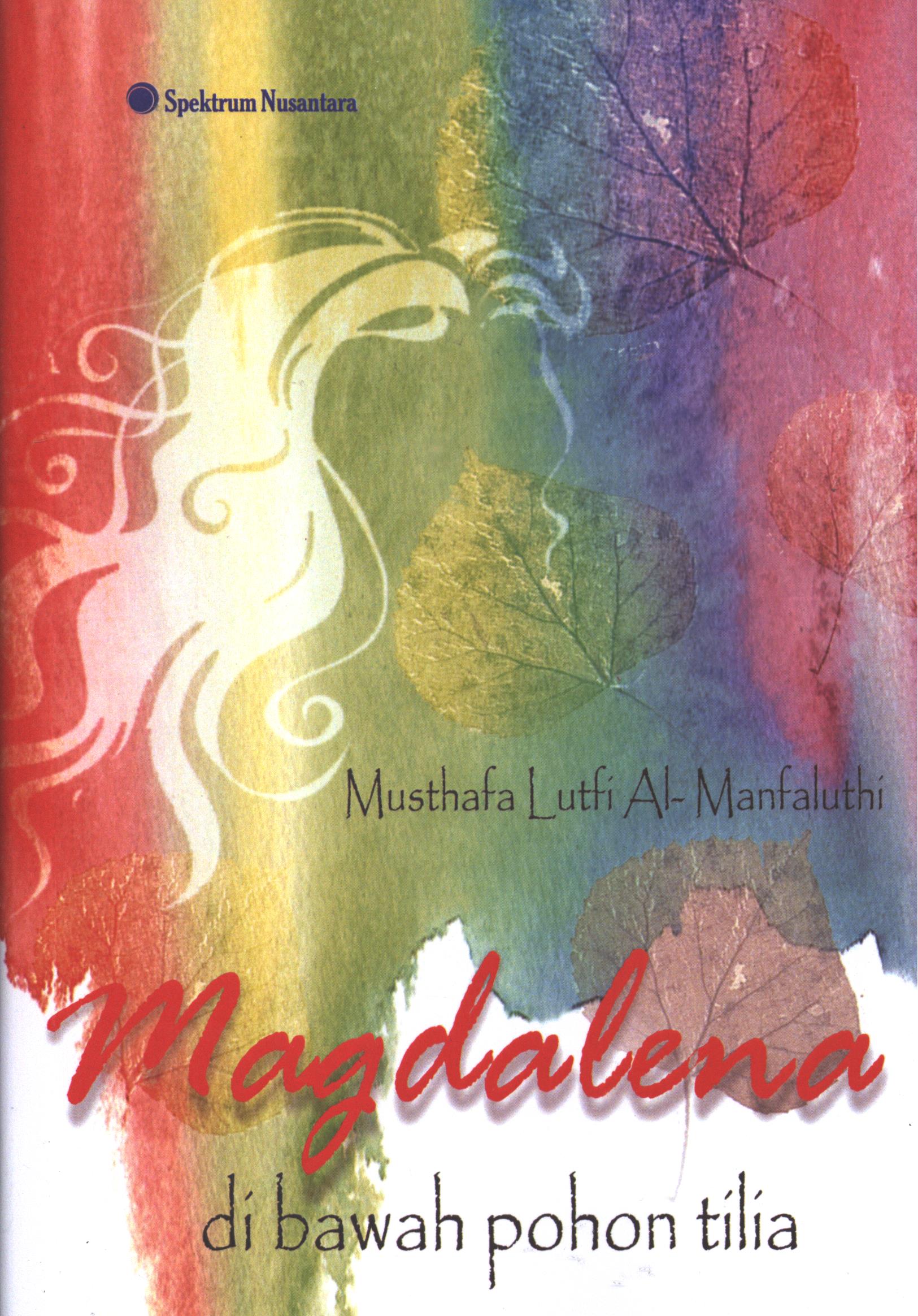 Cover Magdalena di bawah pohon tilia / Musthafa Luthfi Al-Manfaluthi ; penerjemah, Nursangadah, editor, Sholeh Gisymar, desain cover, Ijonk, pracetak, Mardang DH