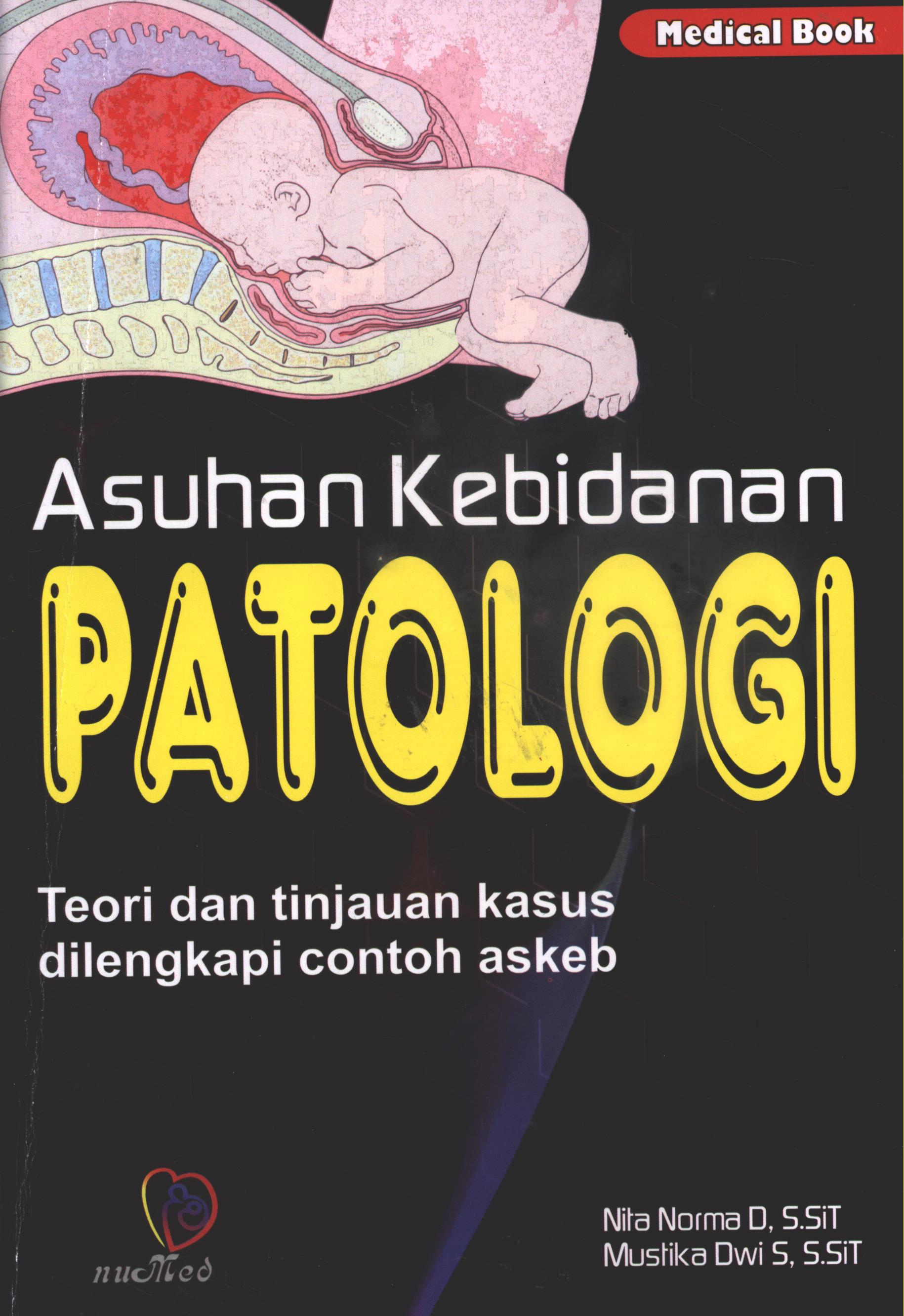 Cover Asuhan kebidanan :  Patologi teori dan tinjauan kasus / Nita Norma D, Mustika Dwi S ; sampul, Haikhi, lay out, Isna1