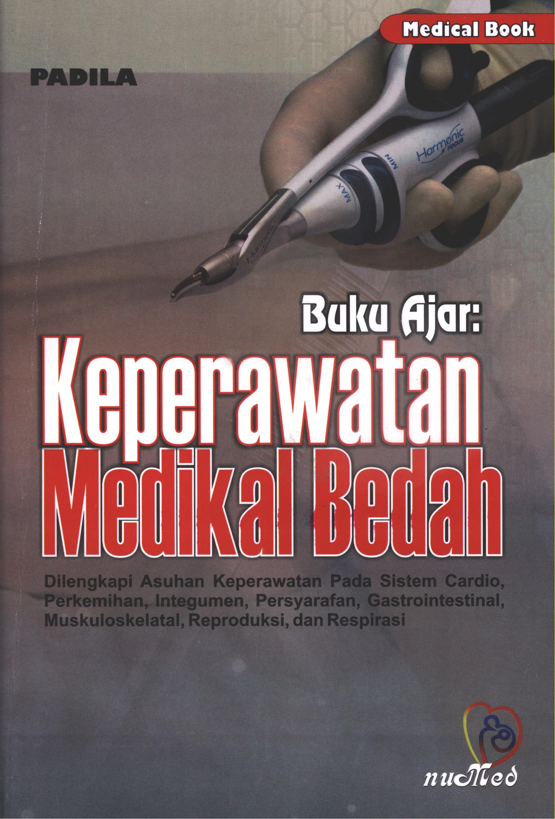 Cover Buku ajar :  Keperawatan  medikal bedah dilengkapi asuhan keperawatan pada sitem cardio, perkemihan, integumen, persyaratan, gastrointestinal, muskuloskelatal, reproduksi, dan respirasi / Padila, S.Kep., Ns ; Haikhi, desain cover,Isna1