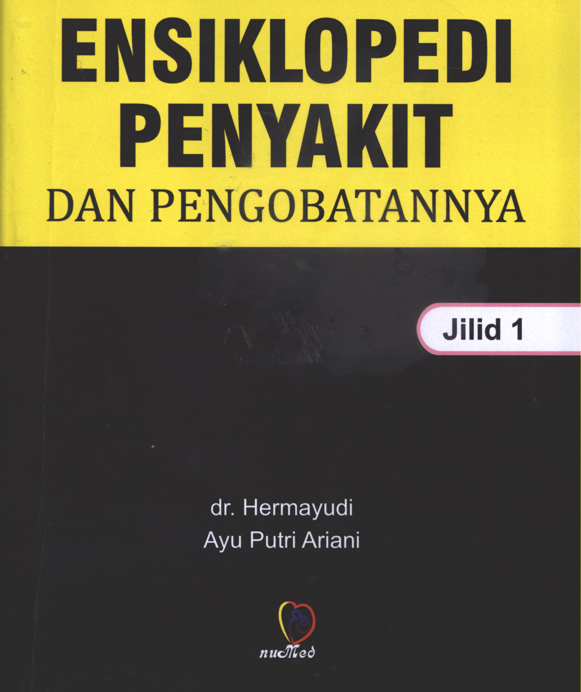 Cover Ensiklopedi penyakit dalam pengobatannya (jilid 1) / dr. Hermayudi dan Ayu Putri Ariani,Am. Keb.; sampul, @bay, layout, John Budi