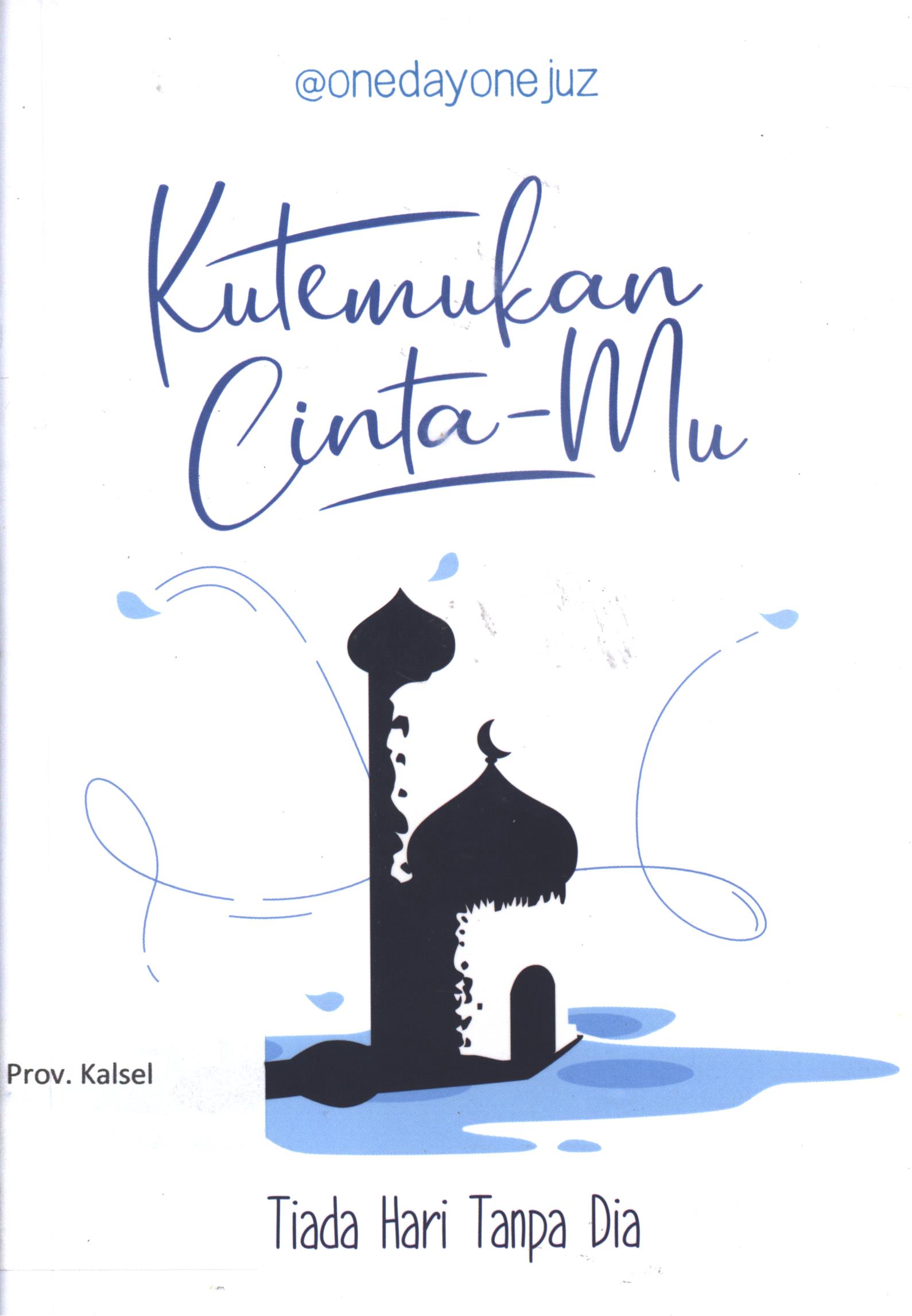 Cover Kutemukan cinta-mu, tiada hari tanpa dia / @Onedayone juz ; editor, Laura Ariestiyanti P, penyunting, Laura Ariestiyanti P, desain cover,  Ade Ferry, sumber gambar, Pixabay. com
