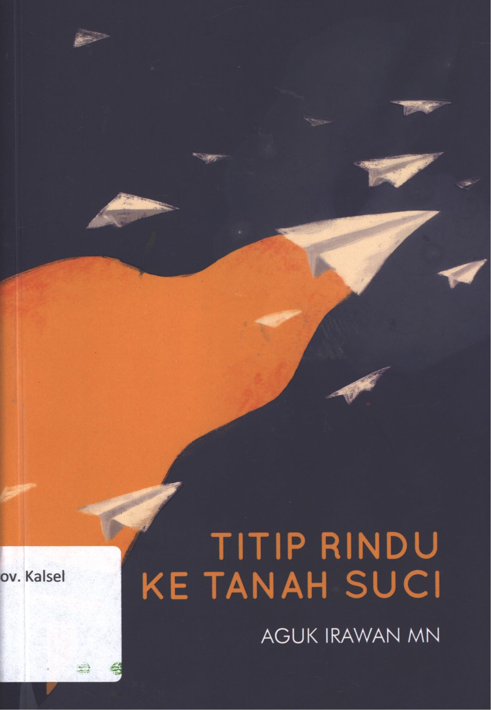 Cover Titip rindu ke tanah suci / Aguk Irawan MN ; editor, Triana Rahmawati, cover, Resoluzy