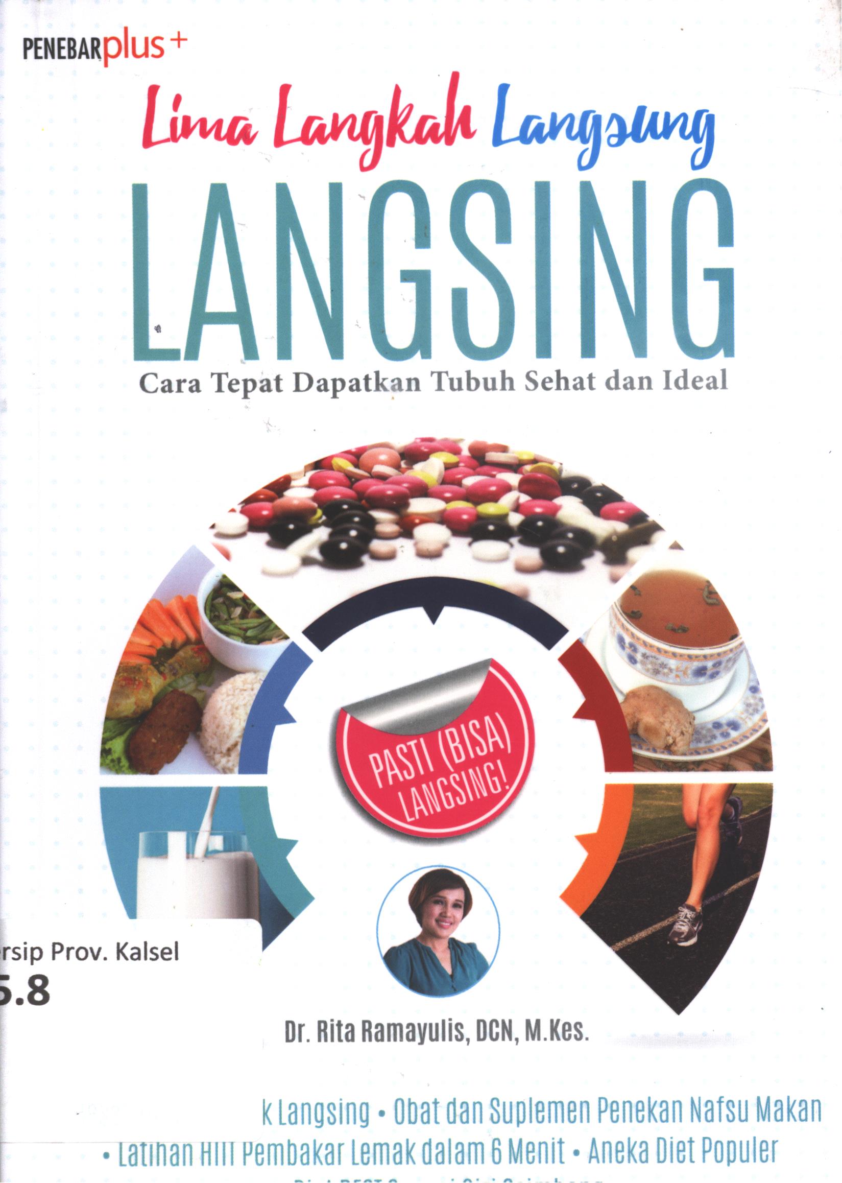 Cover Lima Langkah Langsung Langsing :  Cara Tepat Dapatkan Tubuh Sehat dan Ideal / Dr. Rita Ramayulis, DCN, M.Kes. editor, Atitul Mu'min, foto dan cover, Dok. Penebar Swadaya, model, Dinda Ramayulis, dkk, fotografer, R_45, ilustrasi, Istimewa, desain sampul, Yudy Haryanto, lay out, Sucy Amelia Suryani