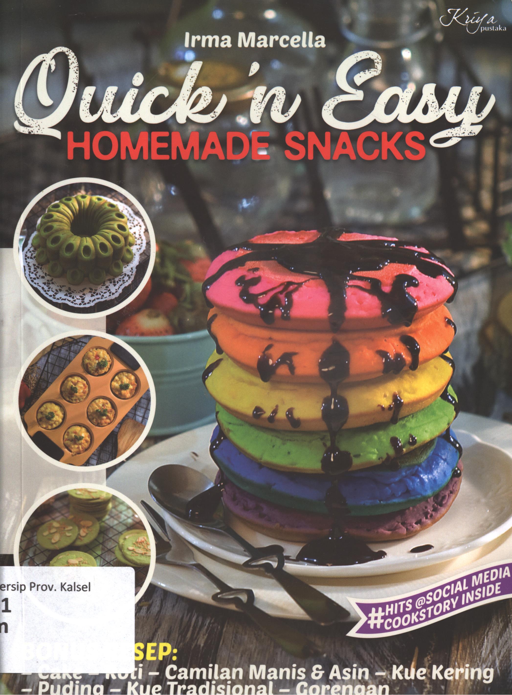 Cover Quick 'N easy homemade snacke / Irma Marcella ; penyunting, Zepthi, food stylish, Indriyadi Hastoro dan Zegha, piranti saji, irma Marcella,fotogrfer, Wisnu Yudowibowo, foto isi dan sampul, Dok. Kriya Pustaka, grup Puspa Swara, anggota IKAPI, perancang sampul,  Zariyal, penata letak, Heru Tri Handoko