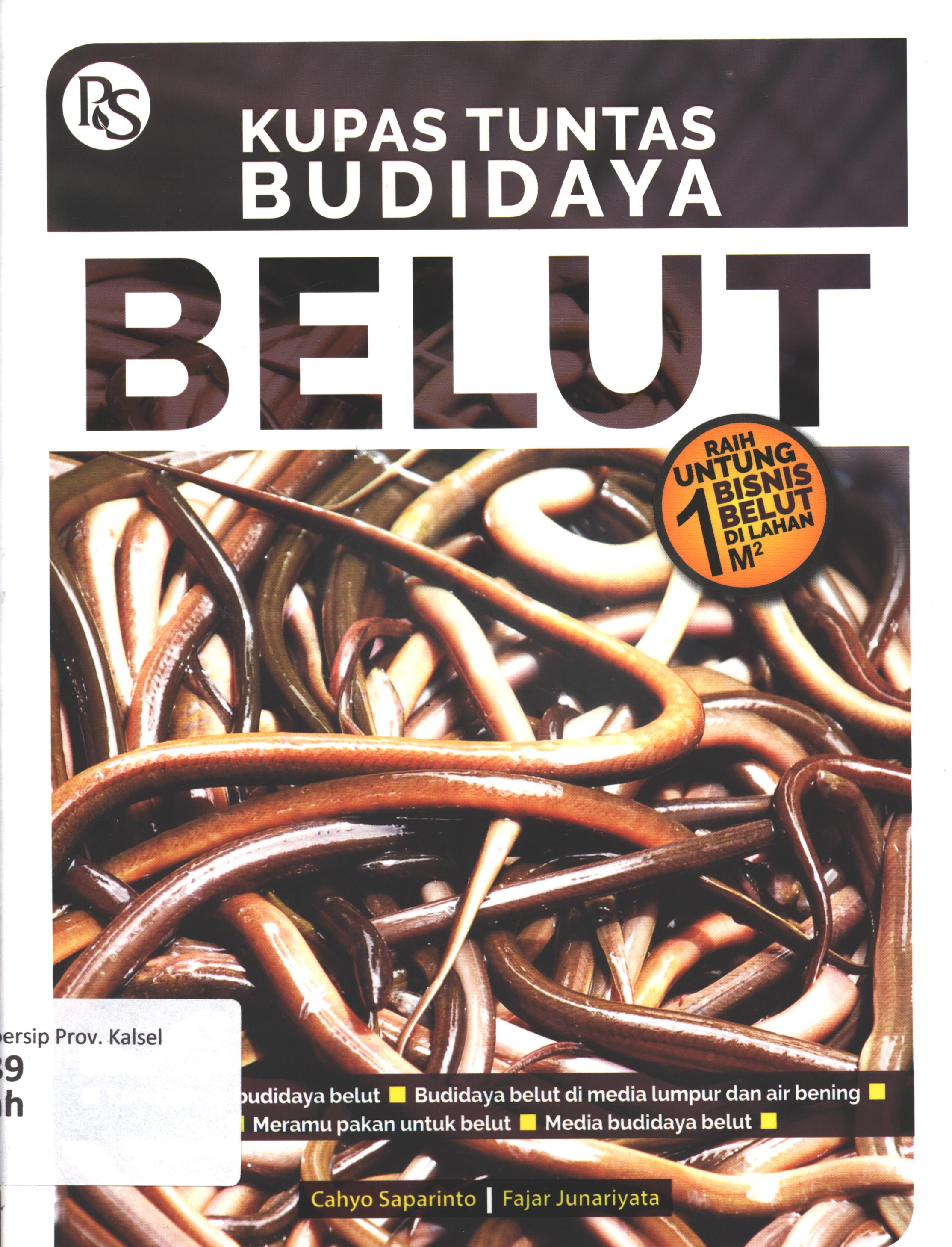 Cover Kupas tuntas budidaya belut :  dan / Cahyo Saparinto dan Fajar Junariyata ; editor, Febriani Al Nurrohmah,  foto sampul,  Dok. Penebar Swadaya, foto ilustrasi,  Dok. Penebar Swadaya dan B.Prasetya W., ilustrator, Artistik PS, layout, Fajarrt, desain sampul, Fajarrt