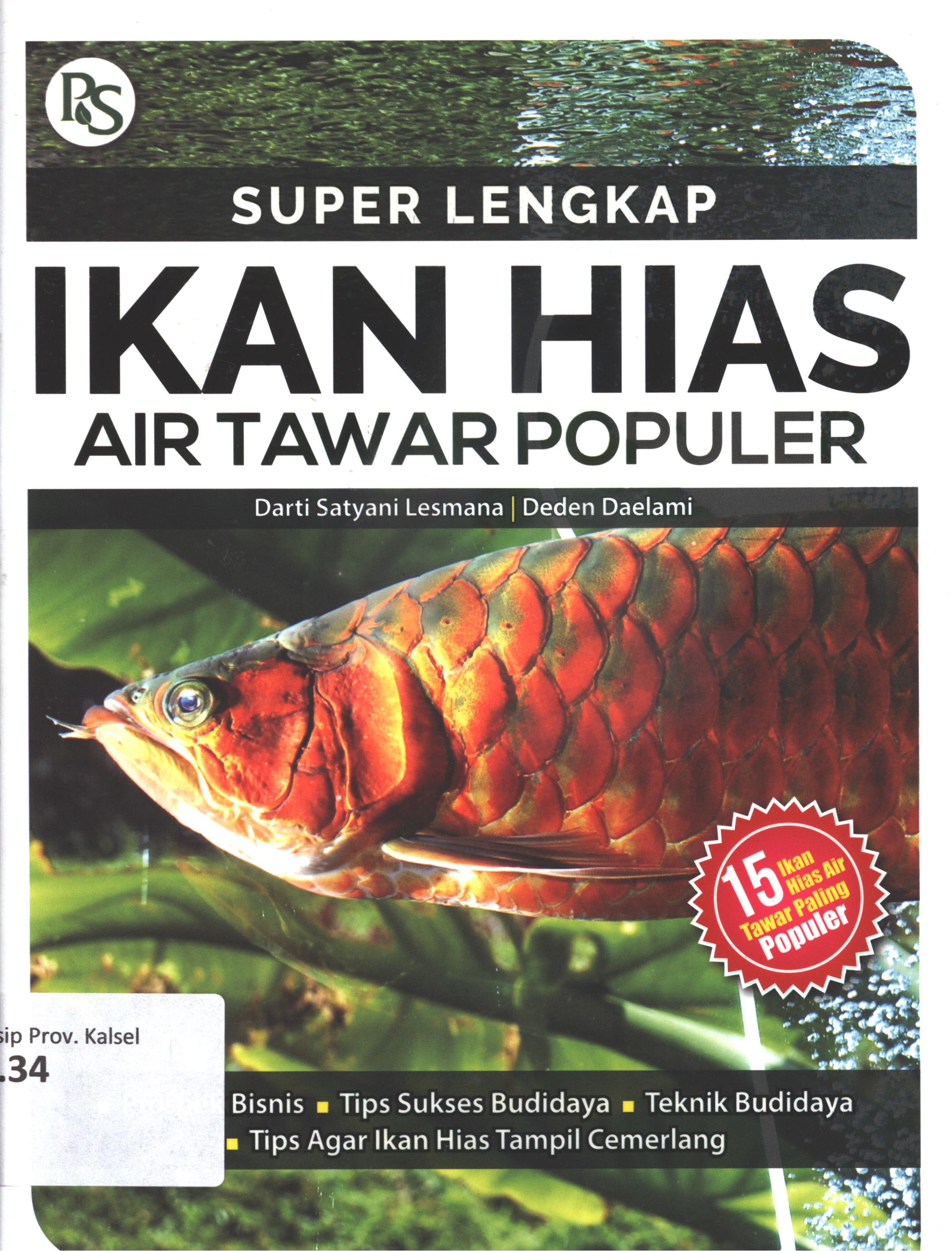 Cover Super lengkap ikan hias air tawar populer / Darti Satyani Lesmana, Deden Daelanmi ; editor, Anies Anggara, desain sampul/layout, VanDejon/Suci, foto ilustrasi, Darti Lesmana, Melki Lesmana, Deden Daelami, Angga Wibowo, Anies Anggara, dan Dok. PS