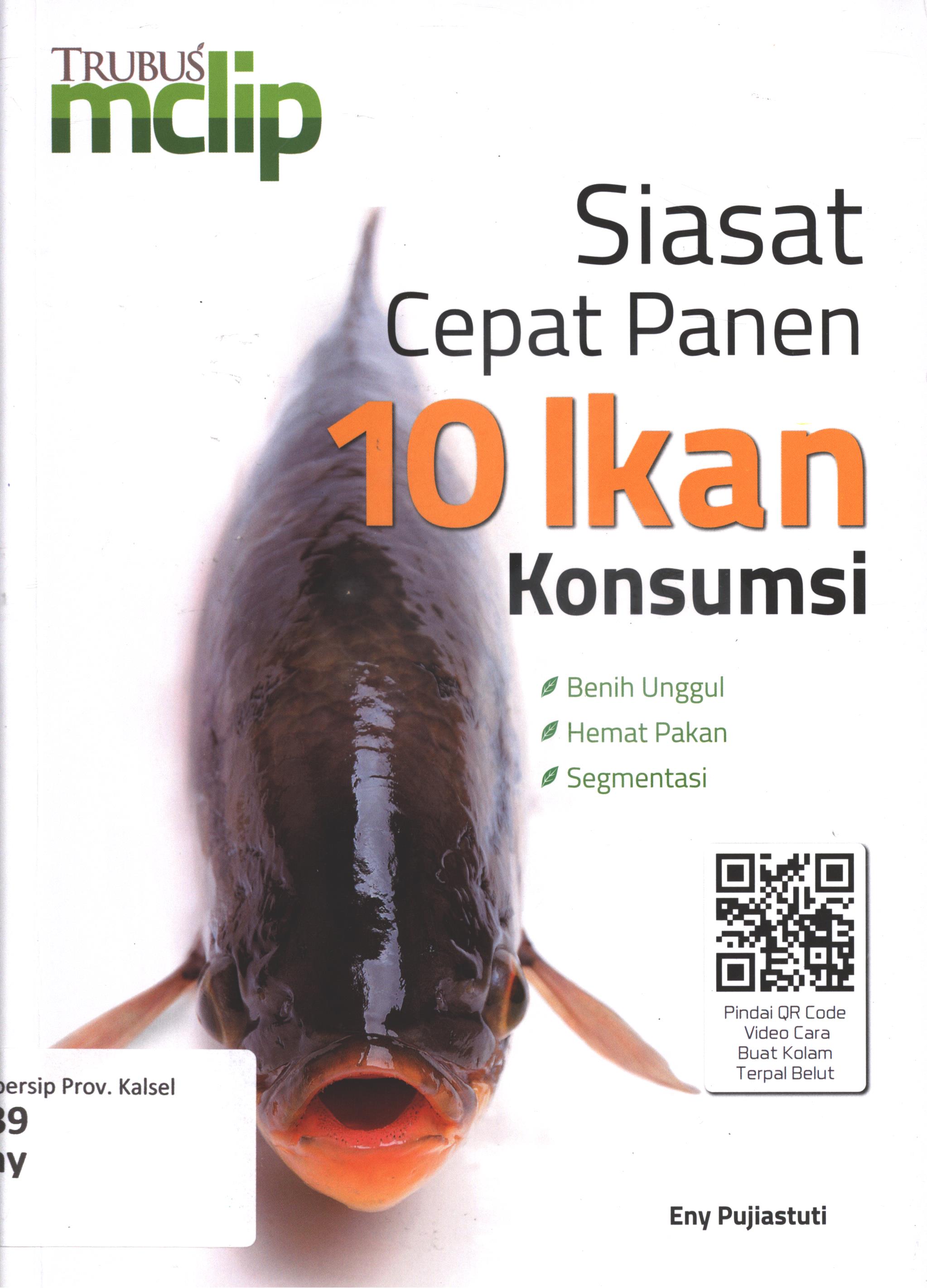Cover Siasat cepat panen 10 ikan konsumsi / Eny pujiastuti ; penyunting, Rosy Nur Apriyanti, desain cover, Antonius Riyadi, artistika, Antonius Riyadi, Edi Amd, dan Budi Putra Kharisma, ilustrator, Bahruddin